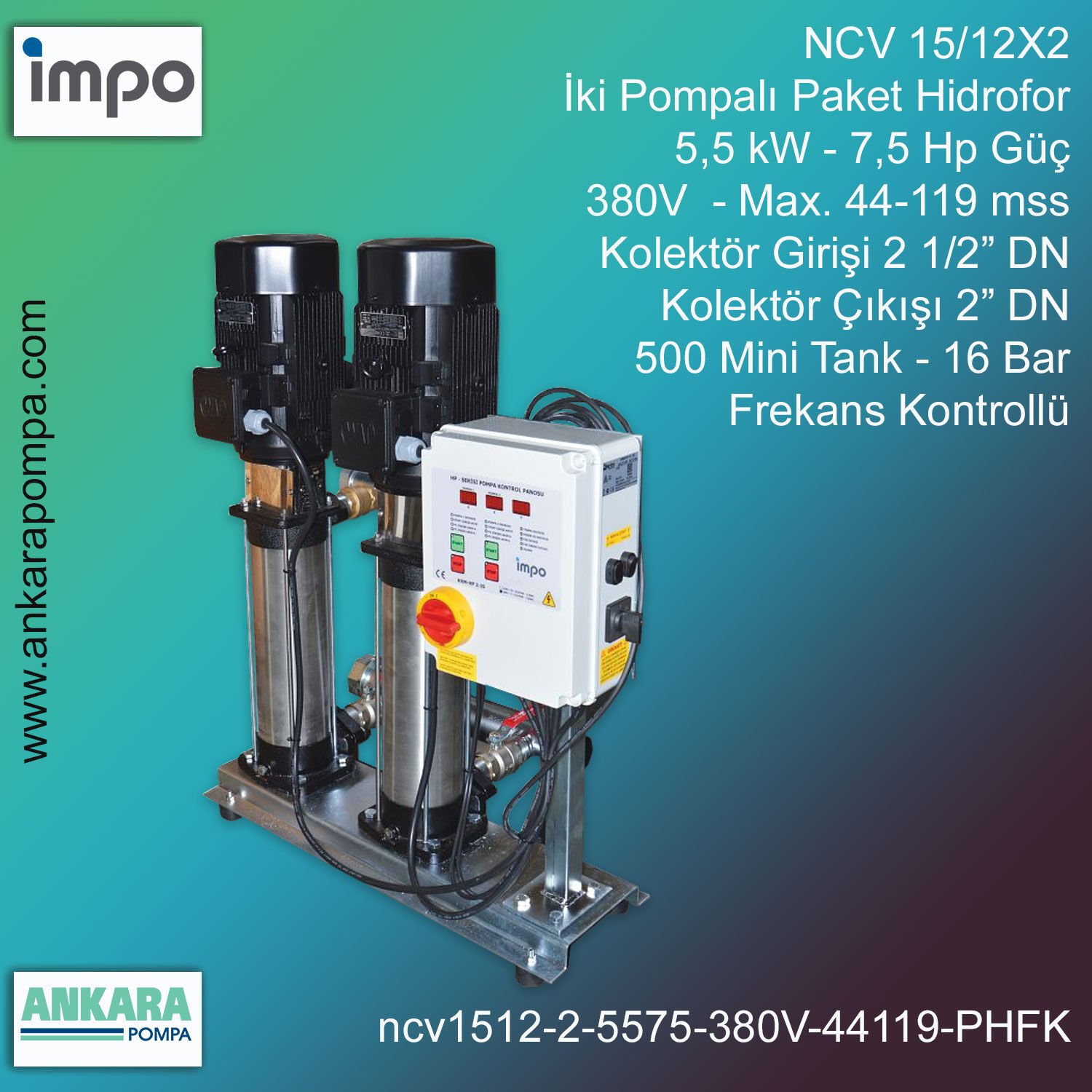 NCV 15/12X2, 5,5 kW - 7,5 Hp Güç, 380V - Max. 44-119 mss, 2 1/2” Giriş 2'' Çıkış, Mini Tank 500, 16 Bar, İki Pompalı (Tank ve Flexible Hariç) Paket Hidrofor Frekans Kontrollü