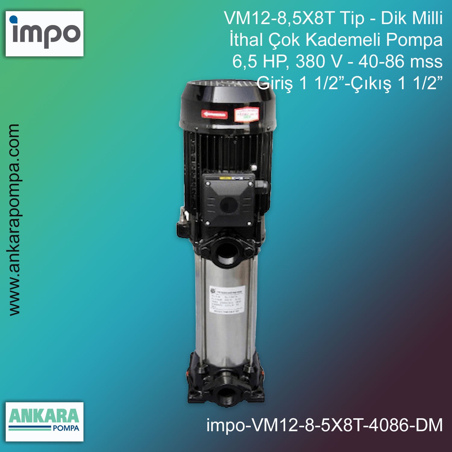 VM12-8,5X8T Tip - Dik Milli, 6,5 HP, 380 V, Giriş 1 1/2”-Çıkış 1 1/2”, 40-86 mss, İthal Çok Kademeli Pompalar