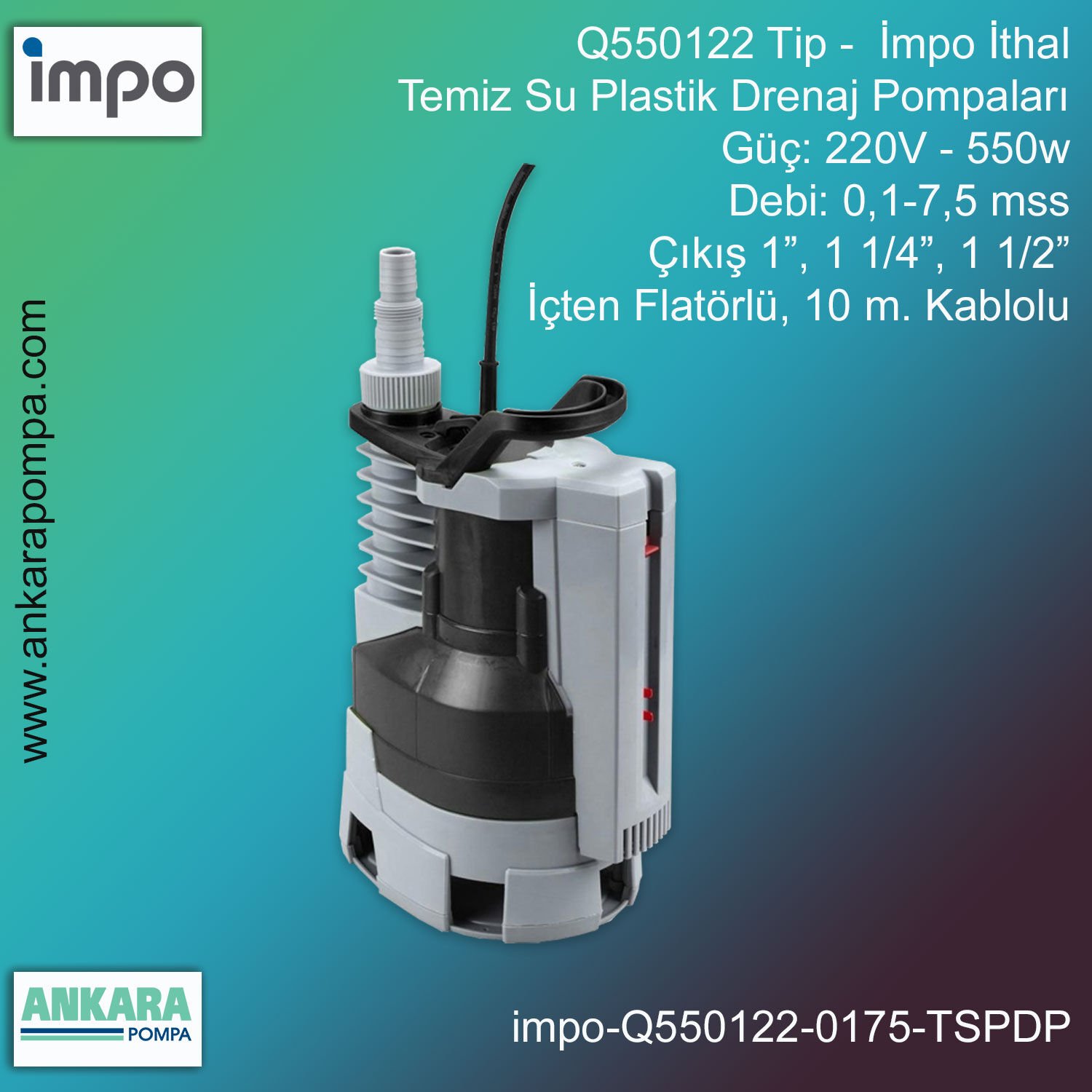 Q550B122 Tip - 220V-550w Gücünde, 0,1-7,5 mss, Giriş/Çıkış 1”-1 1/4''-1 1/2'', İthal Temiz Su Plastik Drenaj Pompa