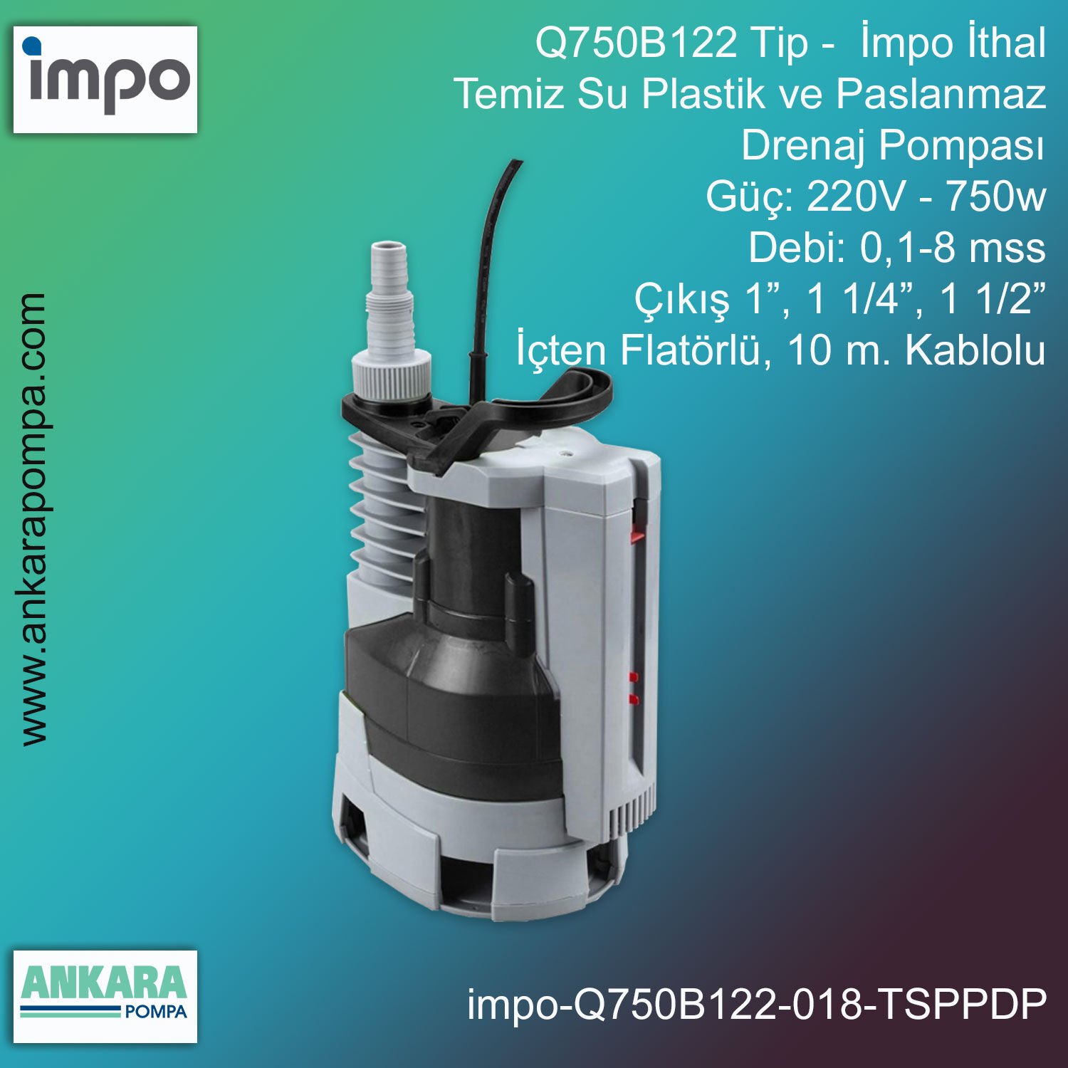 Q750B122 Tip - 220V-750w Gücünde, 0,1-8 mss, Giriş/Çıkış 1”-1 1/4''-1 1/2'', İthal, Temiz Su, Plastik ve Paslanmaz Drenaj Pompa
