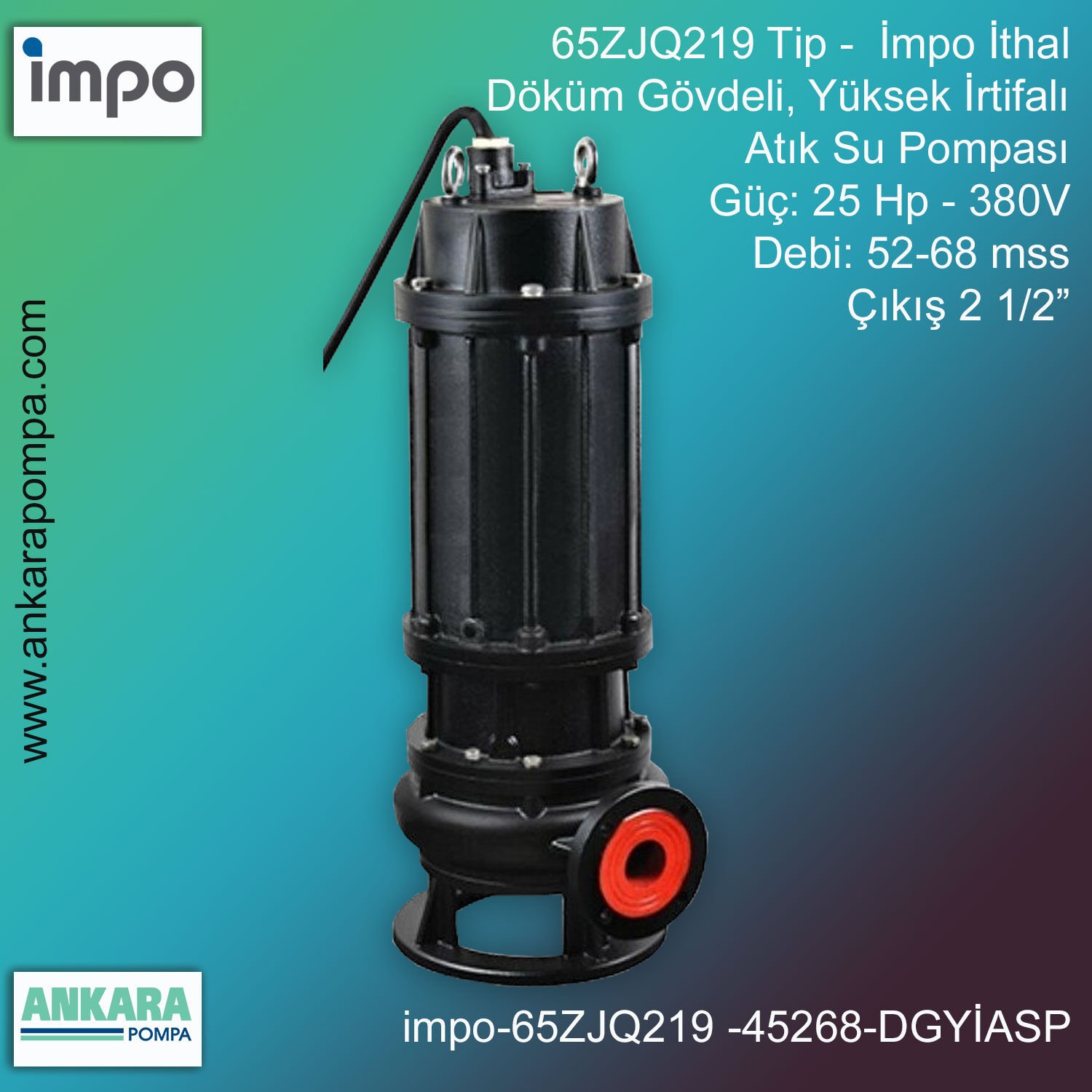 İmpo 65ZJQ219 Tip - 25 Hp-380V Gücünde, 52-68 mss, Çıkış 2 1/2'', İthal, Döküm Gövdeli, Yüksek İrtifalı, Atık Su Pompası