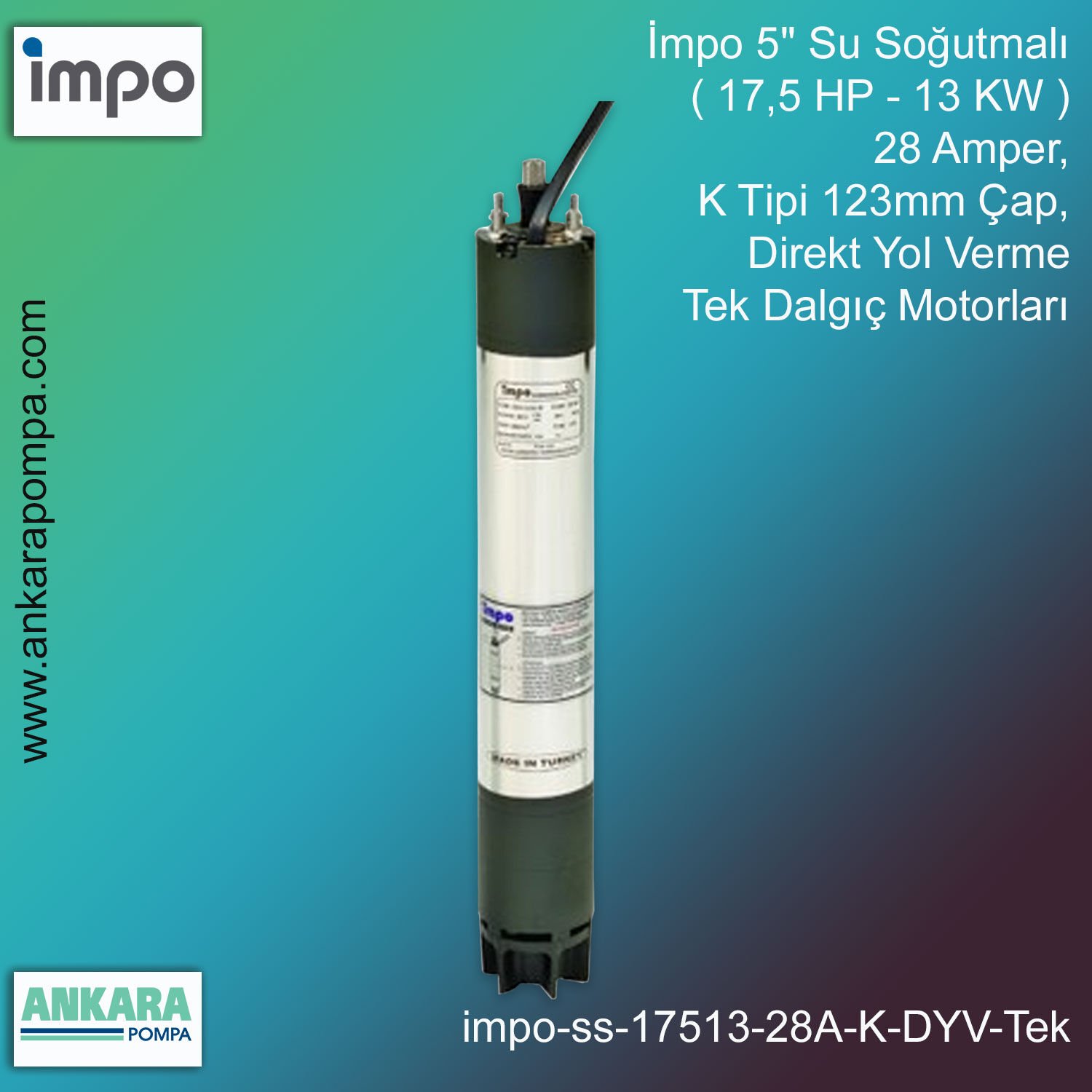İmpo 5'' Su Soğutmalı ( 17,5 HP - 13 KW ) 28 Amper, K Tipi 123mm Çap,  Direkt Yol Verme Tek Dalgıç Motorları