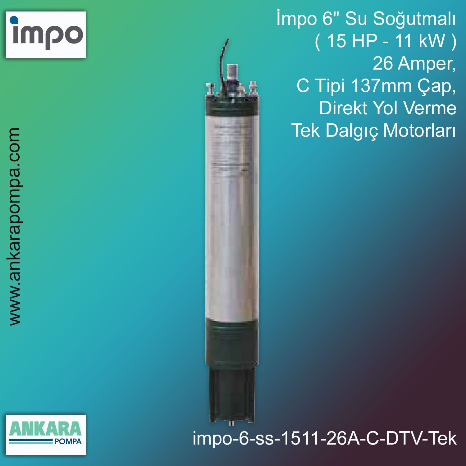 İmpo 6'' Su Soğutmalı ( 15 HP - 11 KW ) 26 Amper, C Tipi 137mm Çap,  Direkt Yol Verme Tek Dalgıç Motorları