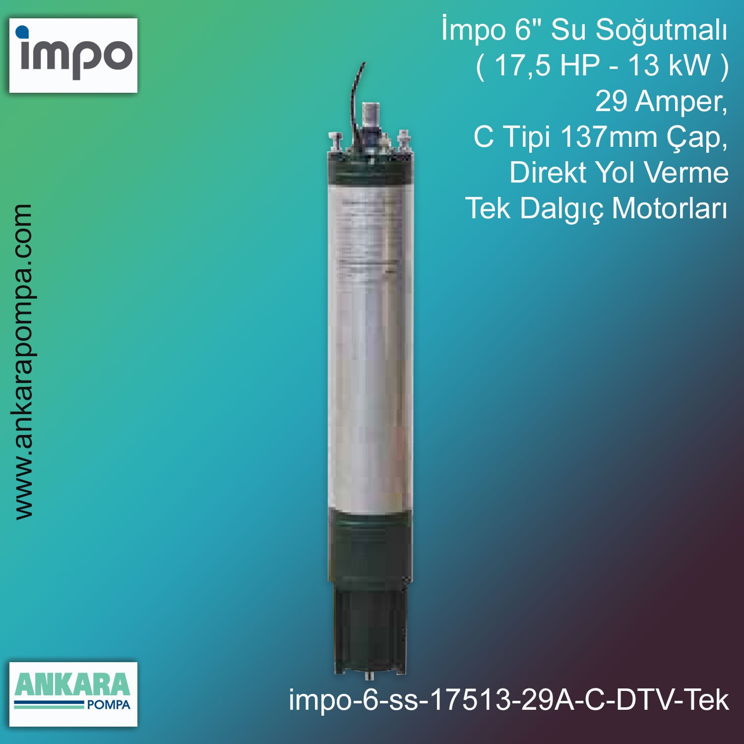 İmpo 6'' Su Soğutmalı ( 17,5 HP - 13 KW ) 29 Amper, C Tipi 137mm Çap,  Direkt Yol Verme Tek Dalgıç Motorları