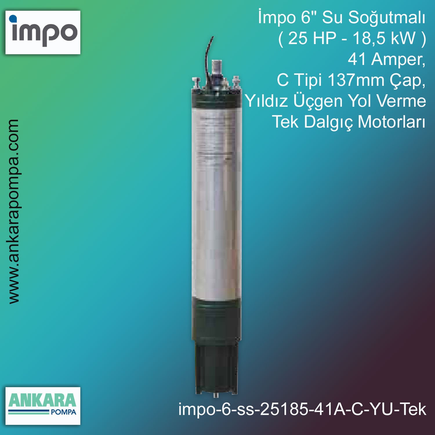 İmpo 6'' Su Soğutmalı ( 25 HP - 18,5 KW ) 41 Amper, C Tipi 137mm Çap,  Yıldız Üçgen Yol Verme Tek Dalgıç Motorları