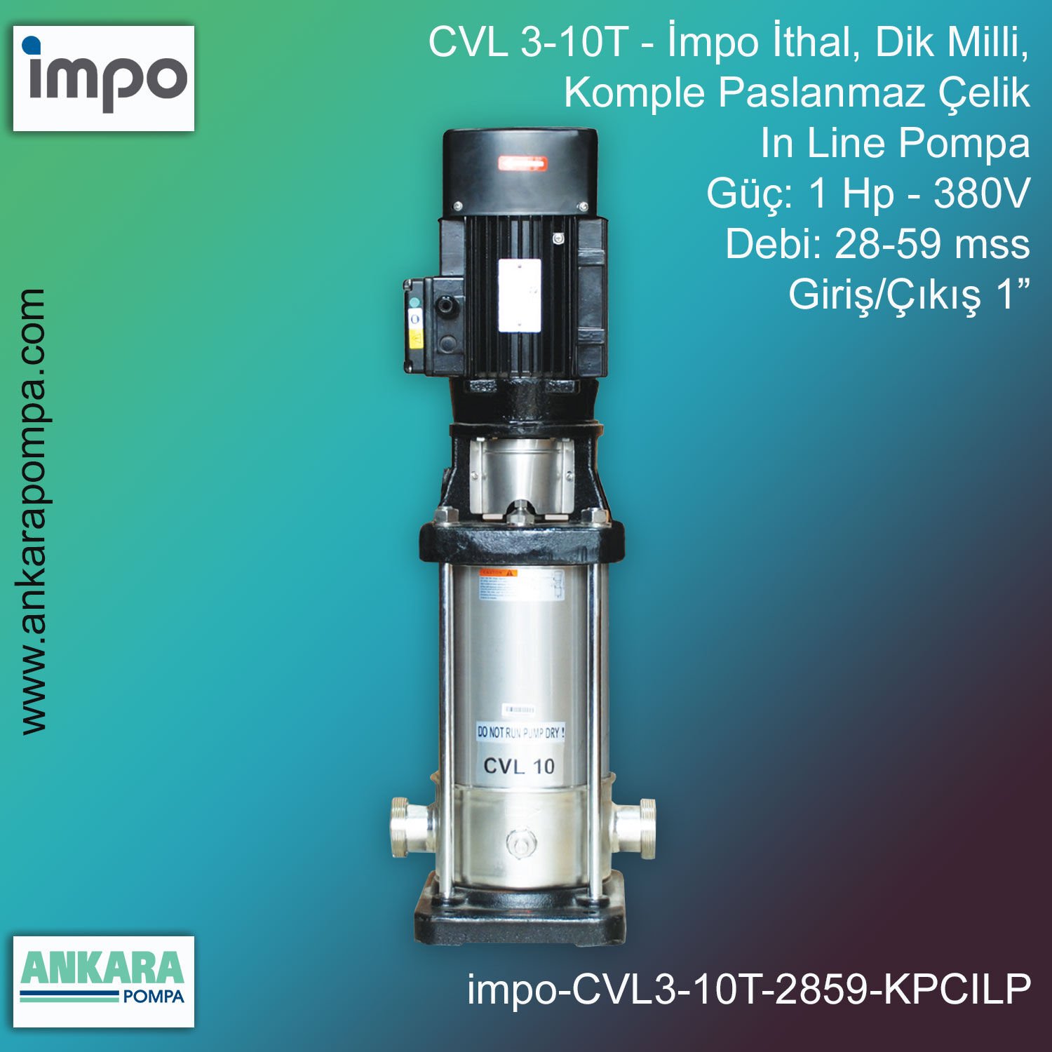 İmpo CVL 3-10T Tip - 1 Hp-380V Gücünde, 28-59 mss, Çıkış 1'', İthal, Dik Milli, Komple Paslanmaz Çelik, In Line Pompa