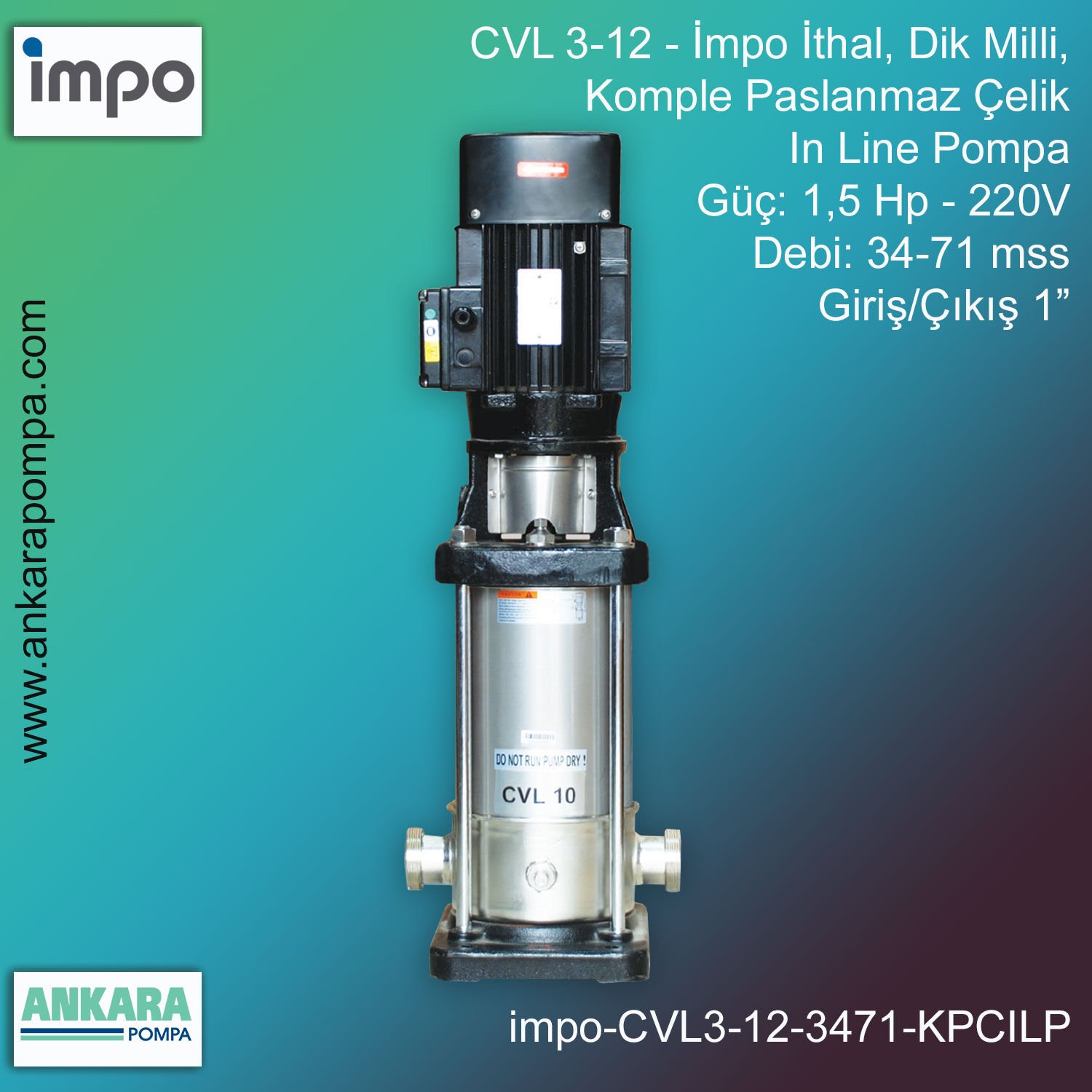 İmpo CVL 3-12 Tip - 1,5 Hp-220V Gücünde, 34-71 mss, Çıkış 1'', İthal, Dik Milli, Komple Paslanmaz Çelik, In Line Pompa