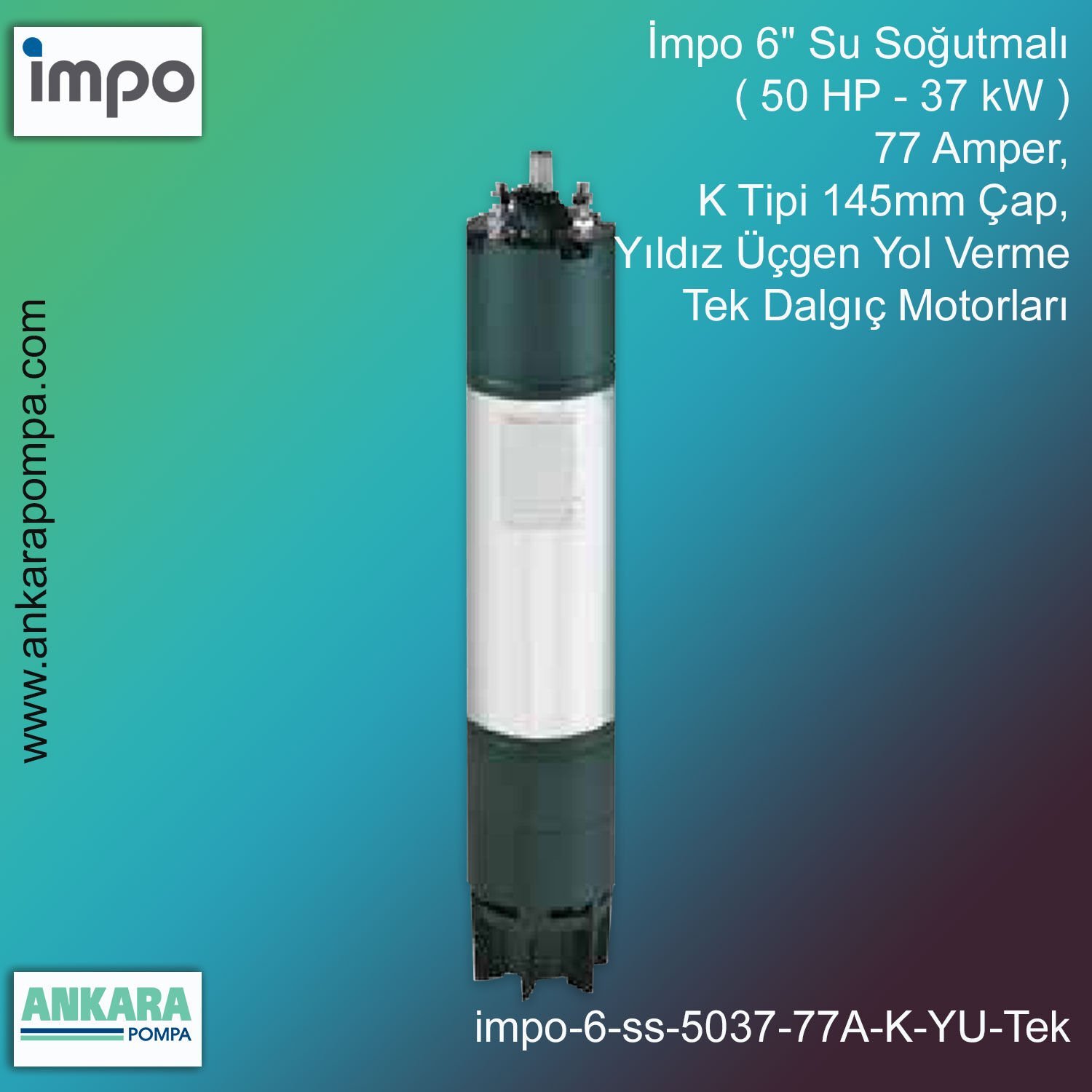 İmpo 6'' Su Soğutmalı ( 50 HP - 37 KW ) 77 Amper, K Tipi 145mm Çap,  Yıldız Üçgen Yol Verme Tek Dalgıç Motorları
