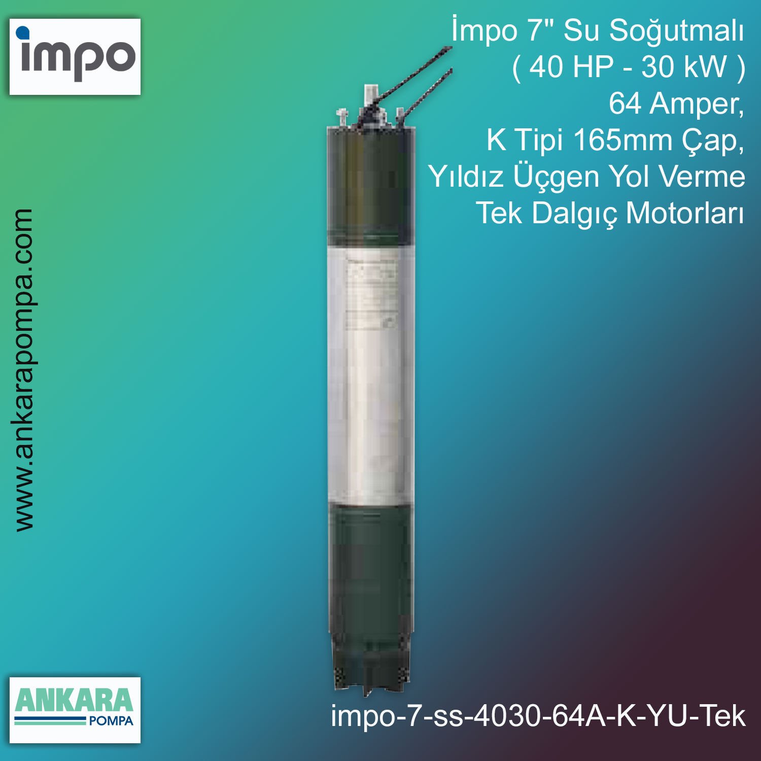 İmpo 7'' Su Soğutmalı ( 40 HP - 30 KW ) 64 Amper, K Tipi 165mm Çap,  Yıldız Üçgen Yol Verme Tek Dalgıç Motorları