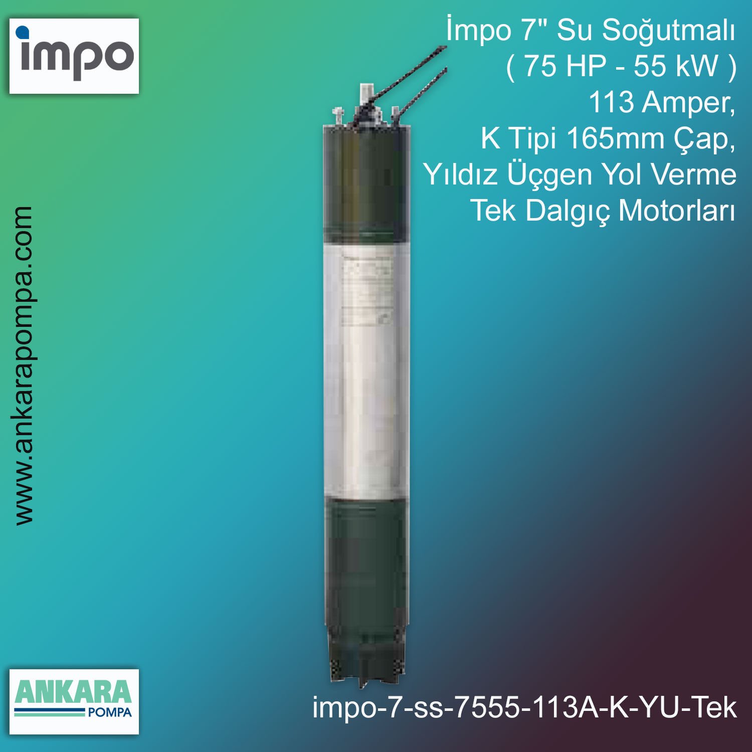 İmpo 7'' Su Soğutmalı ( 75 HP - 55 KW ) 113 Amper, K Tipi 165mm Çap,  Yıldız Üçgen Yol Verme Tek Dalgıç Motorları