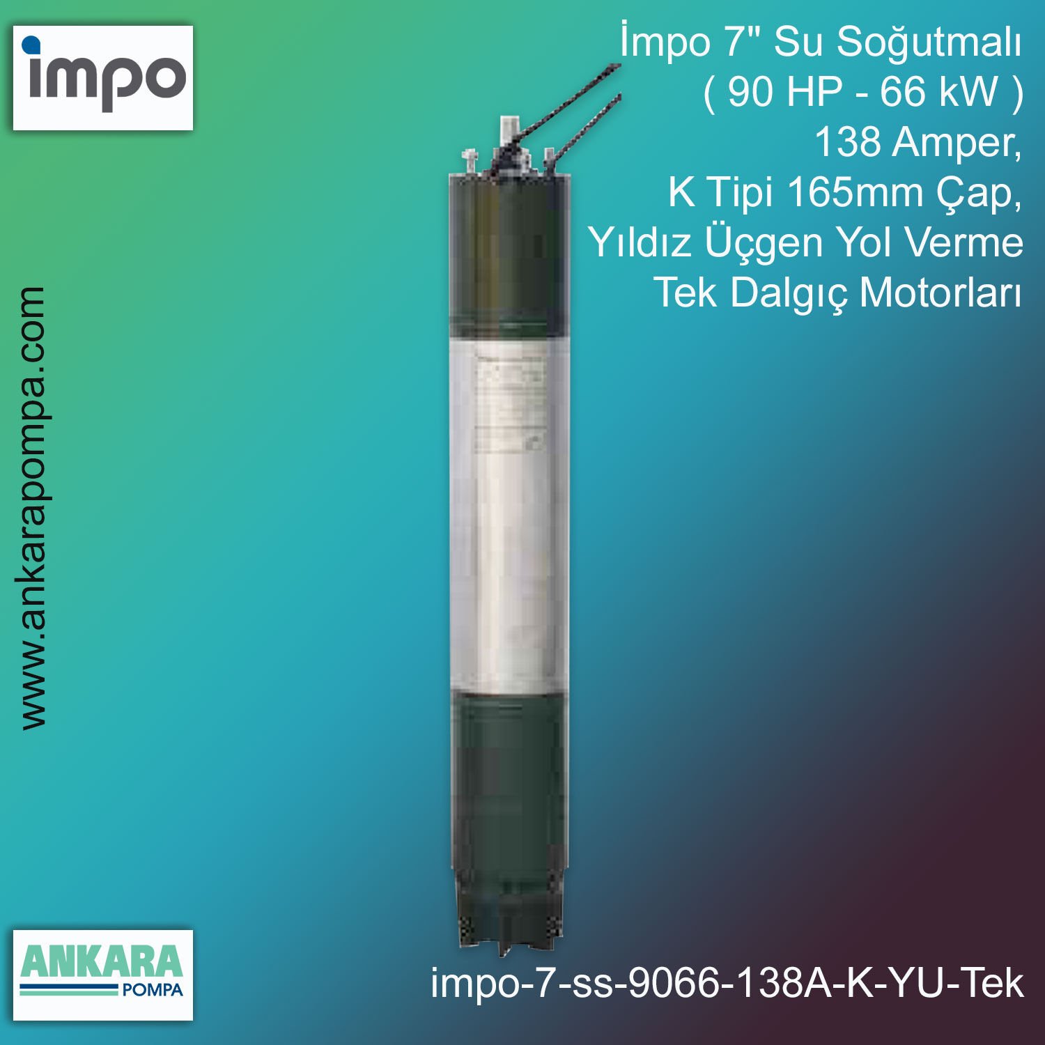 İmpo 7'' Su Soğutmalı ( 90 HP - 66 KW ) 138 Amper, K Tipi 165mm Çap,  Yıldız Üçgen Yol Verme Tek Dalgıç Motorları