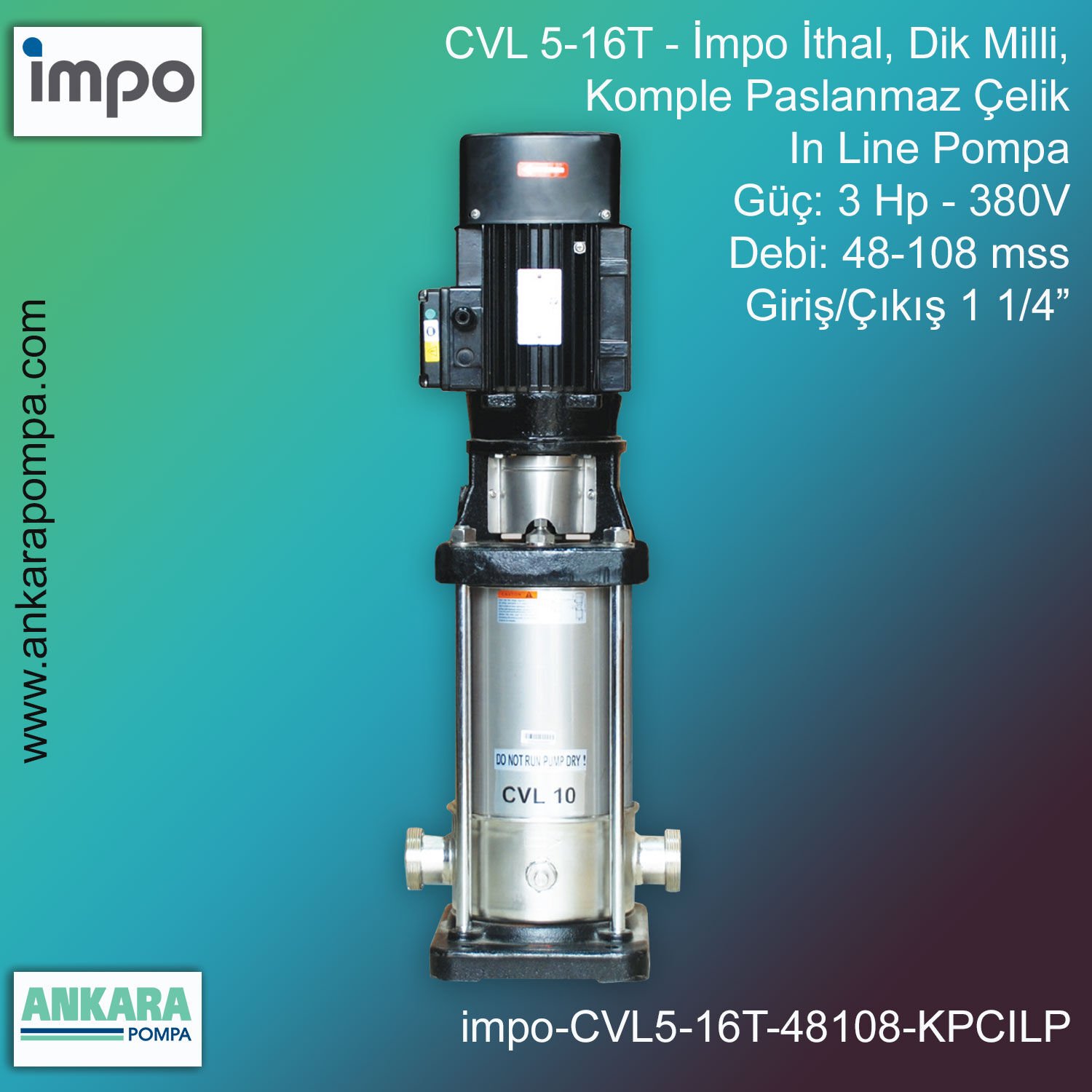 İmpo CVL 5-16T Tip - 3 Hp-380V Gücünde, 48-108 mss, Çıkış 1 1/4'', İthal, Dik Milli, Komple Paslanmaz Çelik, In Line Pompa