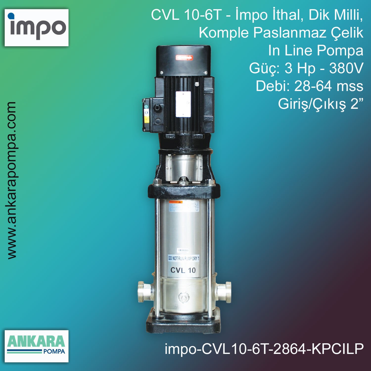 İmpo CVL 10-6T Tip - 3 Hp-380V Gücünde, 28-64 mss, Çıkış 2'', İthal, Dik Milli, Komple Paslanmaz Çelik, In Line Pompa