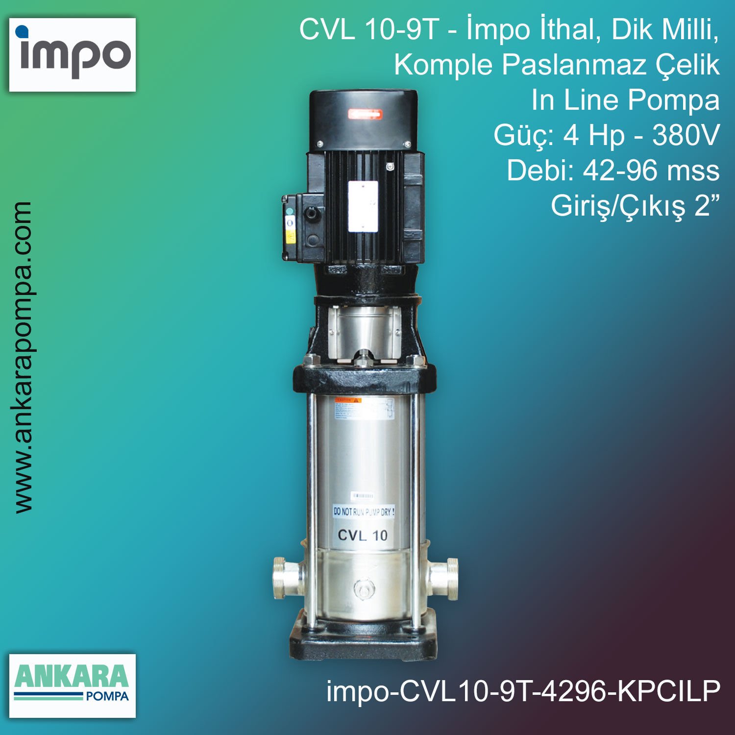 İmpo CVL 10-9T Tip - 4 Hp-380V Gücünde, 42-96 mss, Çıkış 2'', İthal, Dik Milli, Komple Paslanmaz Çelik, In Line Pompa