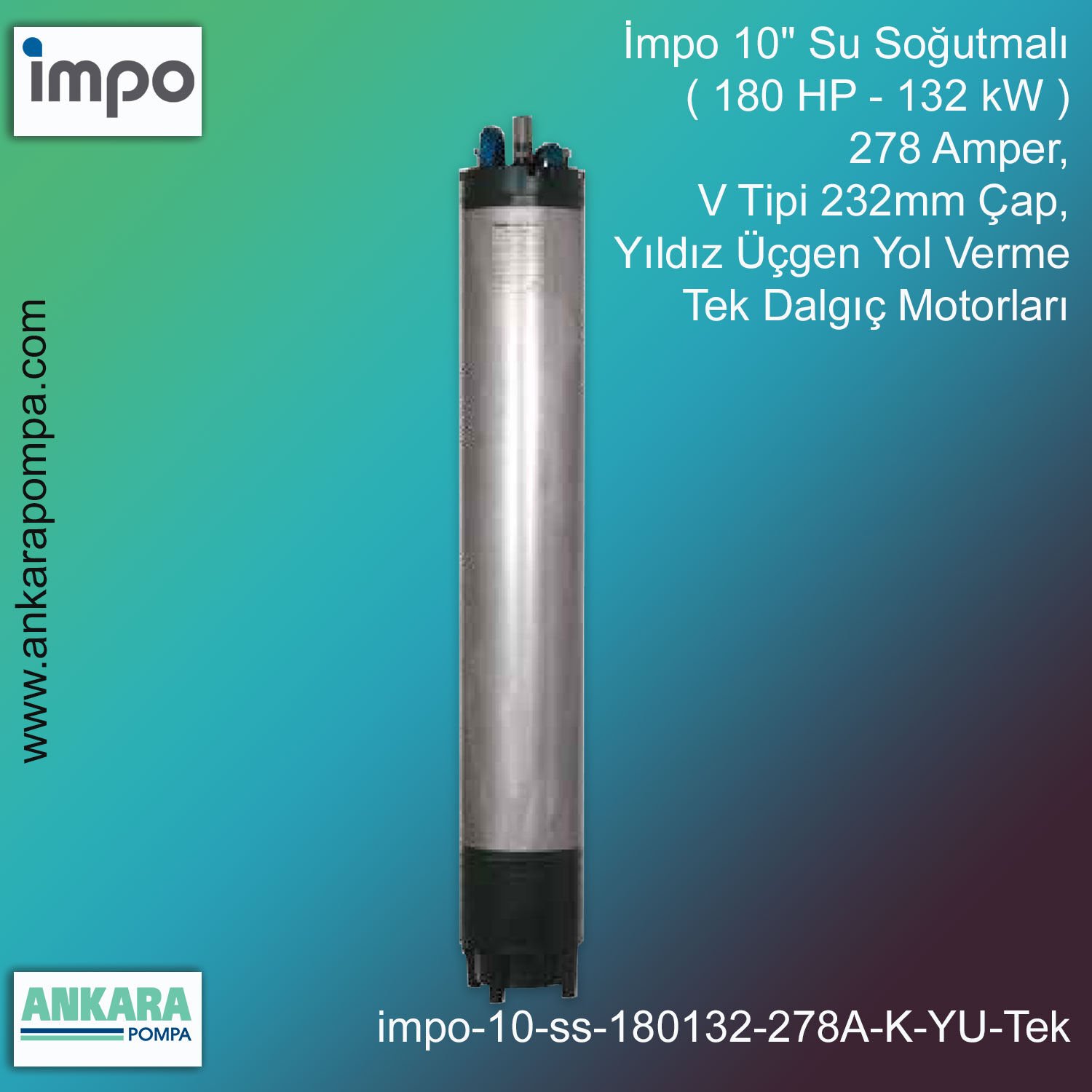 İmpo 10'' Su Soğutmalı ( 180 HP - 132 KW ) 278 Amper, V Tipi 232mm Çap,  Yıldız Üçgen Yol Verme Tek Dalgıç Motorları