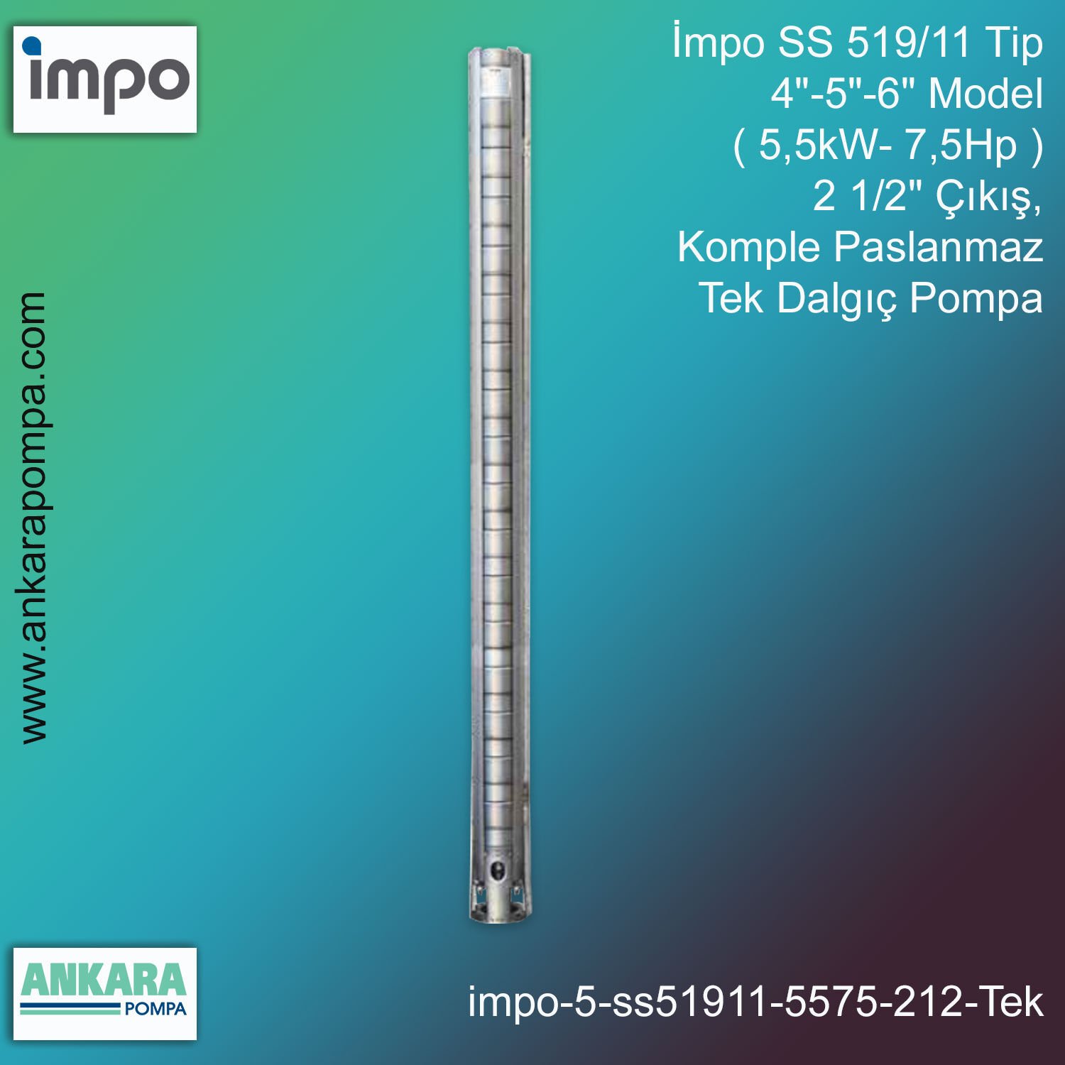 İmpo SS 519/11 Tip 4''-5''-6'' Model ( 5,5kW- 7,5Hp ) 2 1/2'' Çıkış, Komple Paslanmaz Tek Dalgıç Pompa
