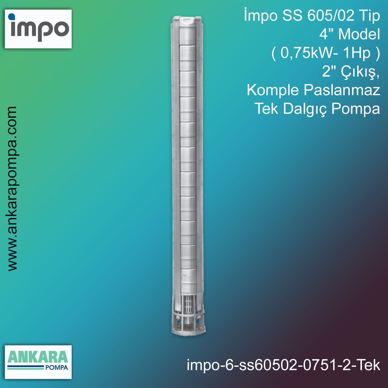 İmpo SS 605/02 Tip 4'' Model (0,75kW- 1Hp ) 2'' Çıkış, Komple Paslanmaz Tek Dalgıç Pompa