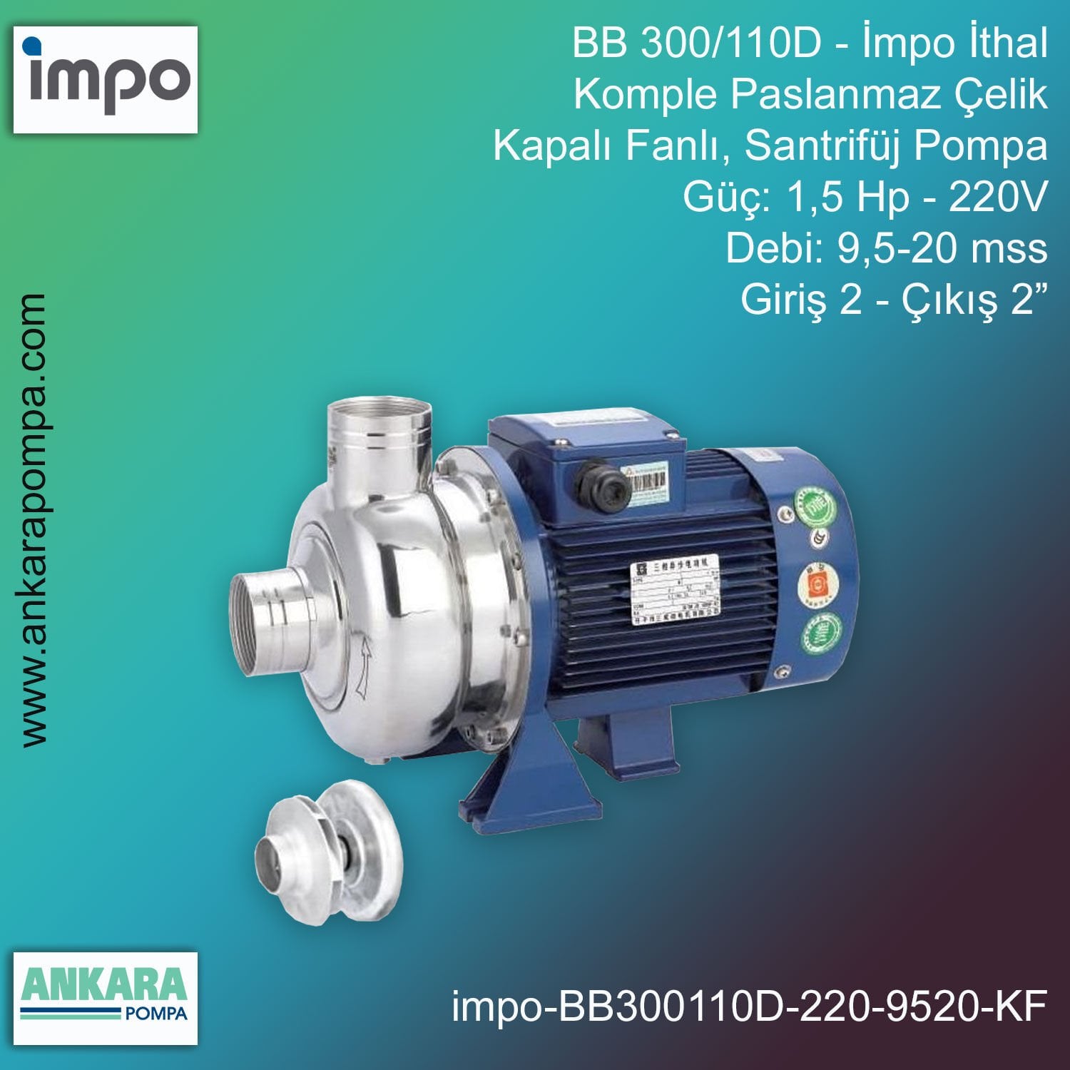 İmpo BB 300/110D Tip - 1,5 Hp-220V Gücünde, 9,5-20 mss, Giriş 2''-Çıkış 2'', İthal, 304 Komple Paslanmaz Çelik, Kapalı Fanlı, Santrifüj Pompa