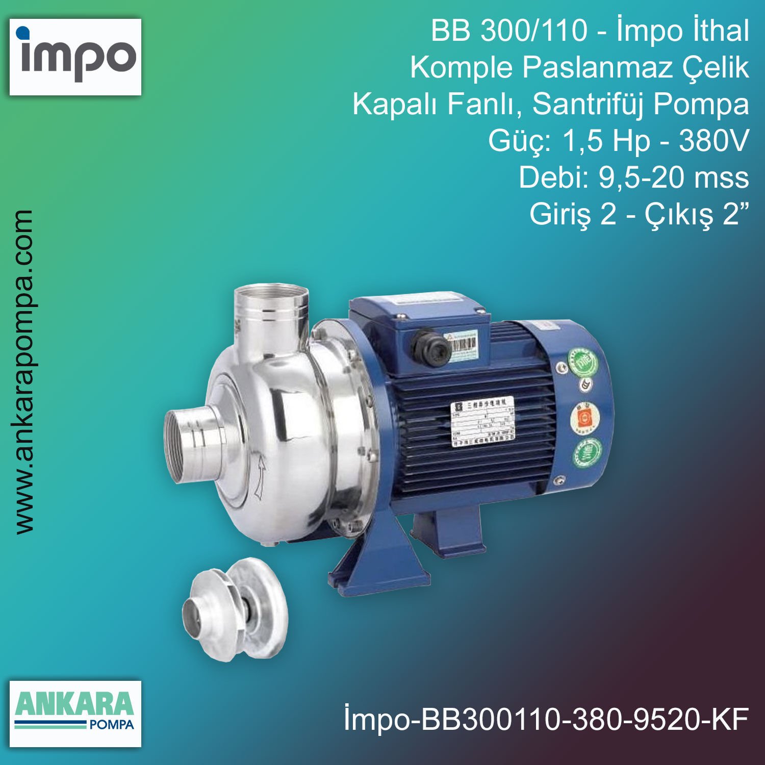 İmpo BB 300/110 Tip - 1,5 Hp-380V Gücünde, 9,5-20 mss, Giriş 2''-Çıkış 2'', İthal, 304 Komple Paslanmaz Çelik, Kapalı Fanlı, Santrifüj Pompa