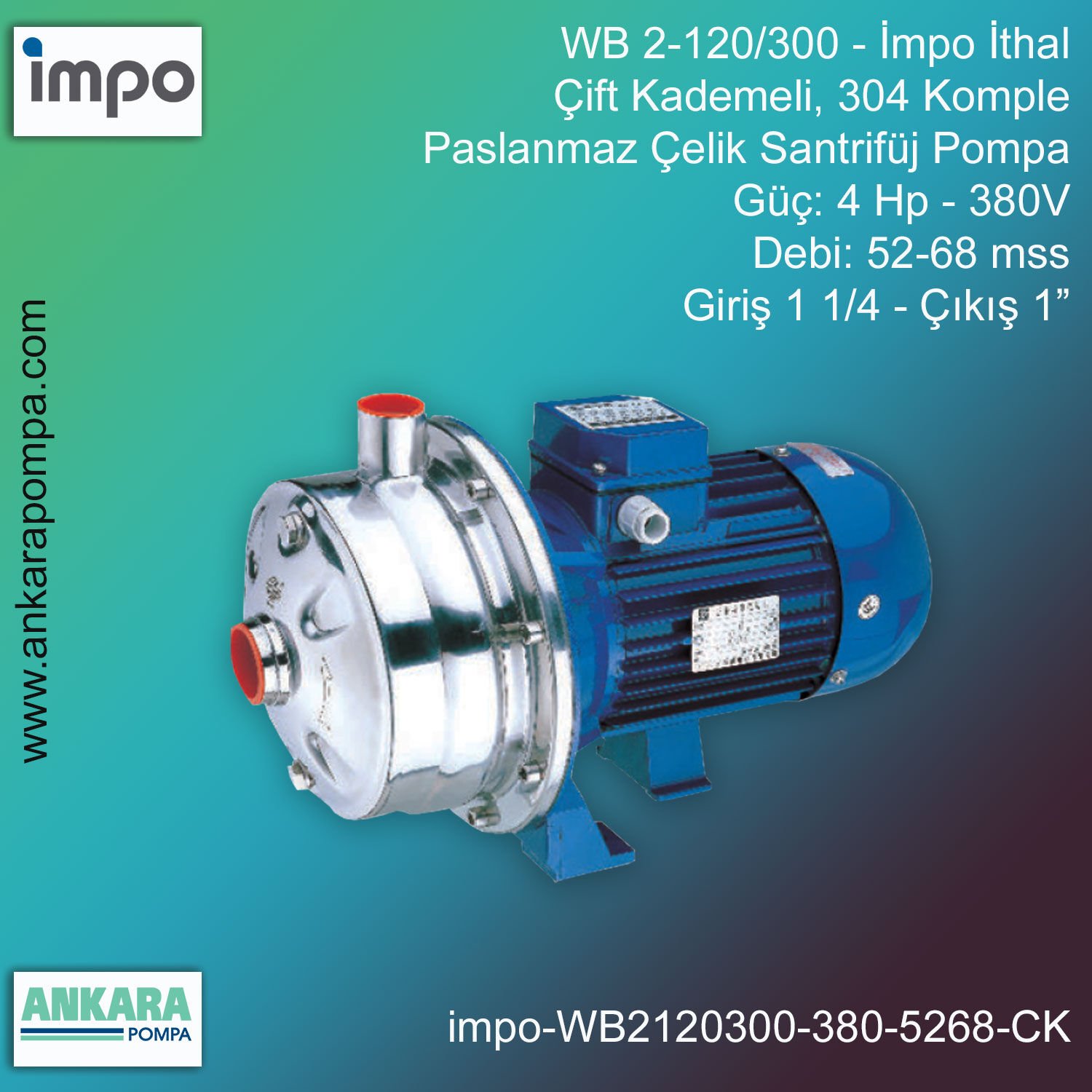 İmpo WB 2-120/300 Tip - 4 Hp-380V Gücünde, 52-68 mss, Giriş 1 1/4''-Çıkış 1'', İthal, Çift Kademeli 304 Komple Paslanmaz Çelik, Santrifüj Pompa