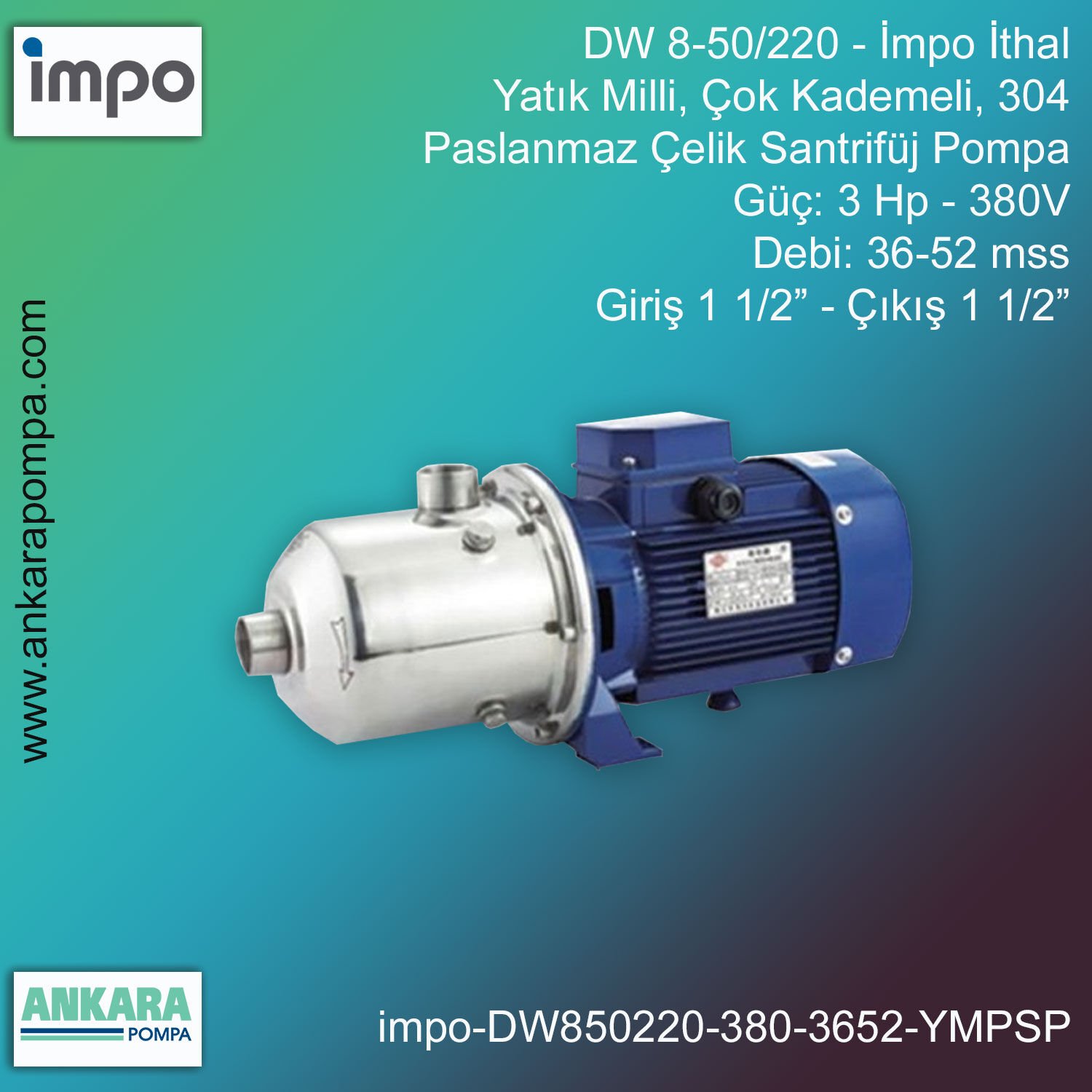İmpo DW 8-50/220 Tip - 3 Hp-380V Gücünde, 36-52 mss, Giriş 1 1/2''-Çıkış 1 1/2'', İthal, Yatık Milli, Çok Kademeli 304 Komple Paslanmaz Çelik, Santrifüj Pompa