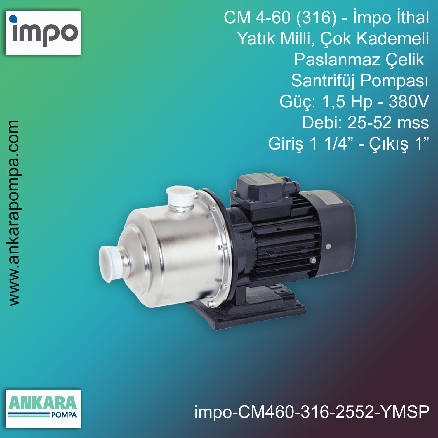 İmpo CM 4-60 (316) Tip - 1,5 Hp-380V Gücünde, 25-52 mss, Giriş 1 1/4''-Çıkış 1'', İthal, Yatık Milli, Çok Kademeli Çelik Santrifüj Pompa