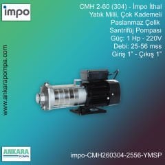 İmpo CMH 2-60 (304) Tip - 1 Hp-220V Gücünde, 25-56 mss, Giriş 1''-Çıkış 1'', İthal, Yatık Milli, Çok Kademeli Paslanmaz Çelik Santrifüj Pompa