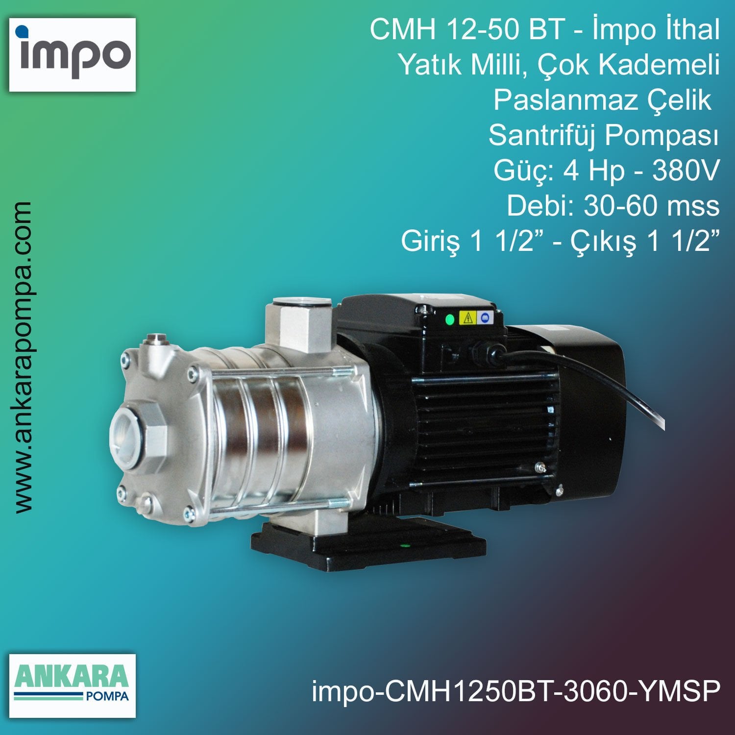 İmpo CMH 12-50 BT Tip - 4 Hp-380V Gücünde, 30-60 mss, Giriş 1 1/2''-Çıkış 1 1/2'', İthal, Yatık Milli, Çok Kademeli Paslanmaz Çelik Santrifüj Pompa