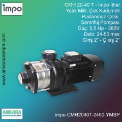 İmpo CMH 20-40 T Tip - 5,5 Hp-380V Gücünde, 24-50 mss, Giriş 2''-Çıkış 2'', İthal, Yatık Milli, Çok Kademeli Paslanmaz Çelik Santrifüj Pompa
