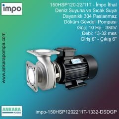 İmpo 150HSP120-22/11T Tip - 15 Hp-380V Gücünde, 13-32 mss, Giriş 6''-Çıkış 6'', İthal, Deniz Suyuna ve Sıcak Suya Dayanıklı 304 Paslanmaz Döküm Pompa