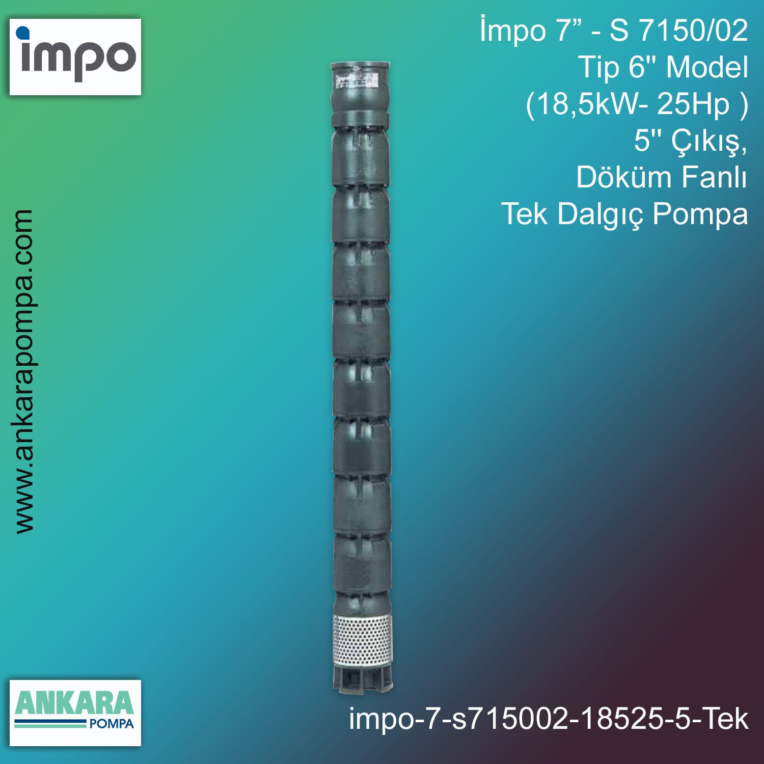 İmpo 7” - S 7150/02 Tip 6'' Model (18,5kW- 25Hp ), 5'' Çıkış, Döküm Fanlı Tek Dalgıç Pompa