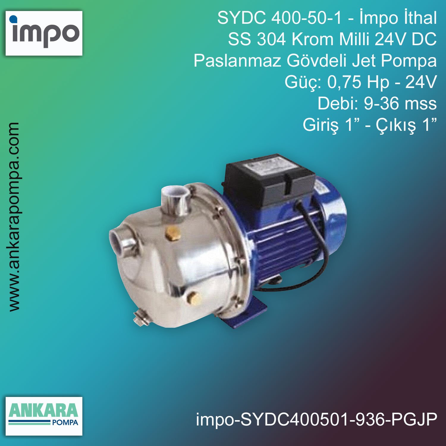 İmpo SYDC 400-50-1 Tip - 0,75 Hp-24V Gücünde, 9-36 mss, Giriş 1''-Çıkış 1'', İthal, SS 304 Krom Milli 24V DC Paslanmaz Gövdeli Jet Pompa