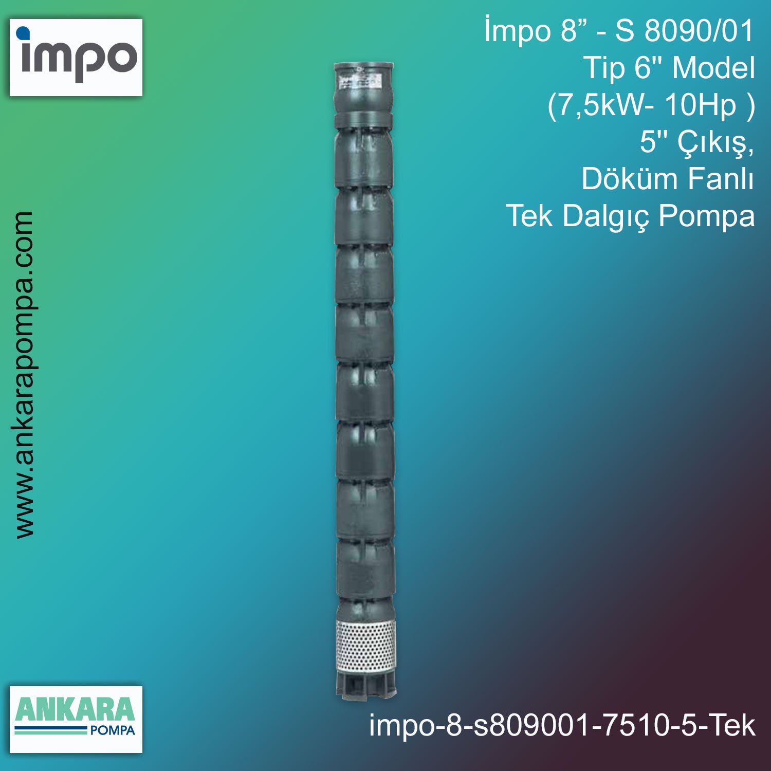 İmpo 8” - S 8090/01 Tip 6'' Model (7,5kW- 10Hp ), 5'' Çıkış, Döküm Fanlı Tek Dalgıç Pompa