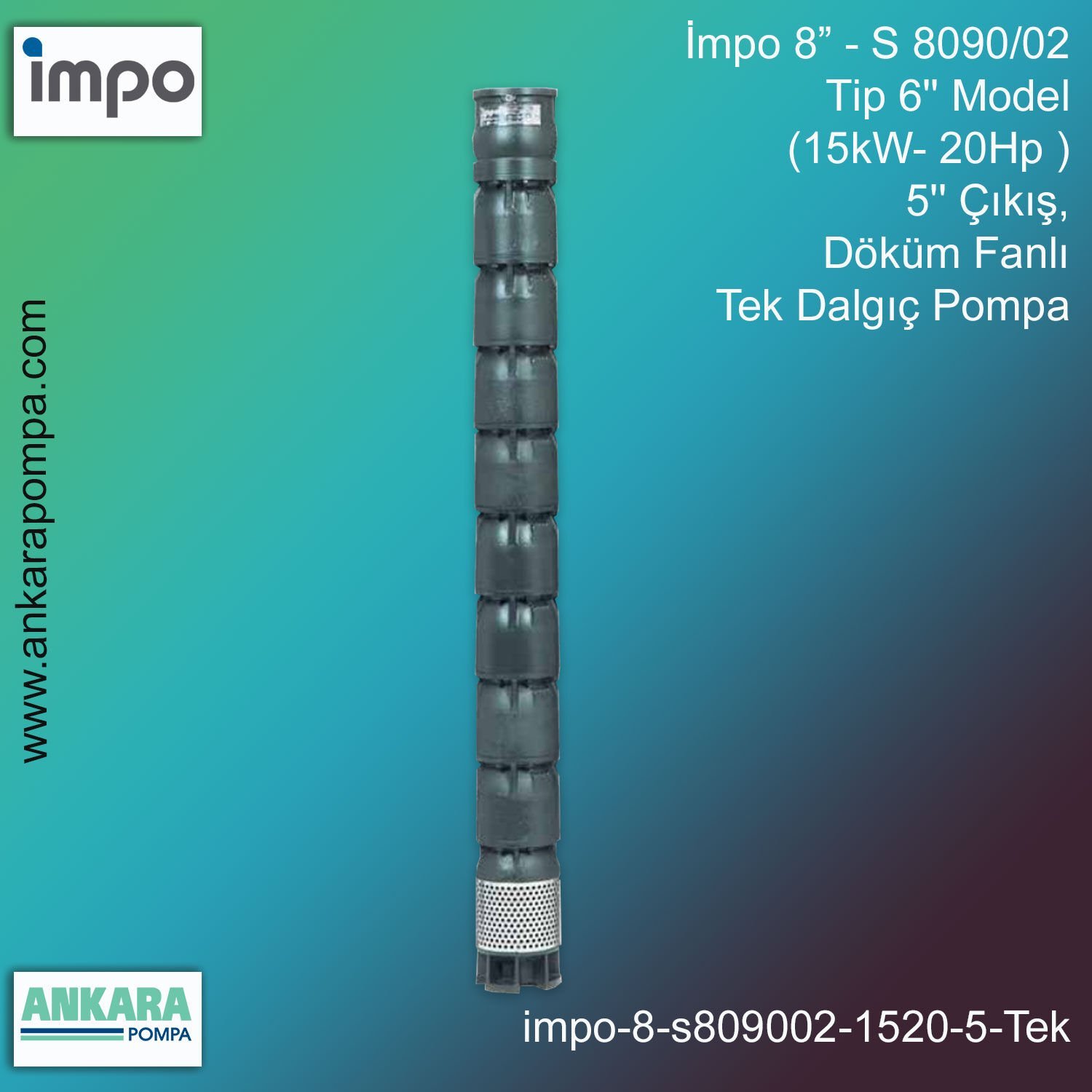 İmpo 8” - S 8090/02 Tip 6'' Model (15kW- 20Hp ), 5'' Çıkış, Döküm Fanlı Tek Dalgıç Pompa