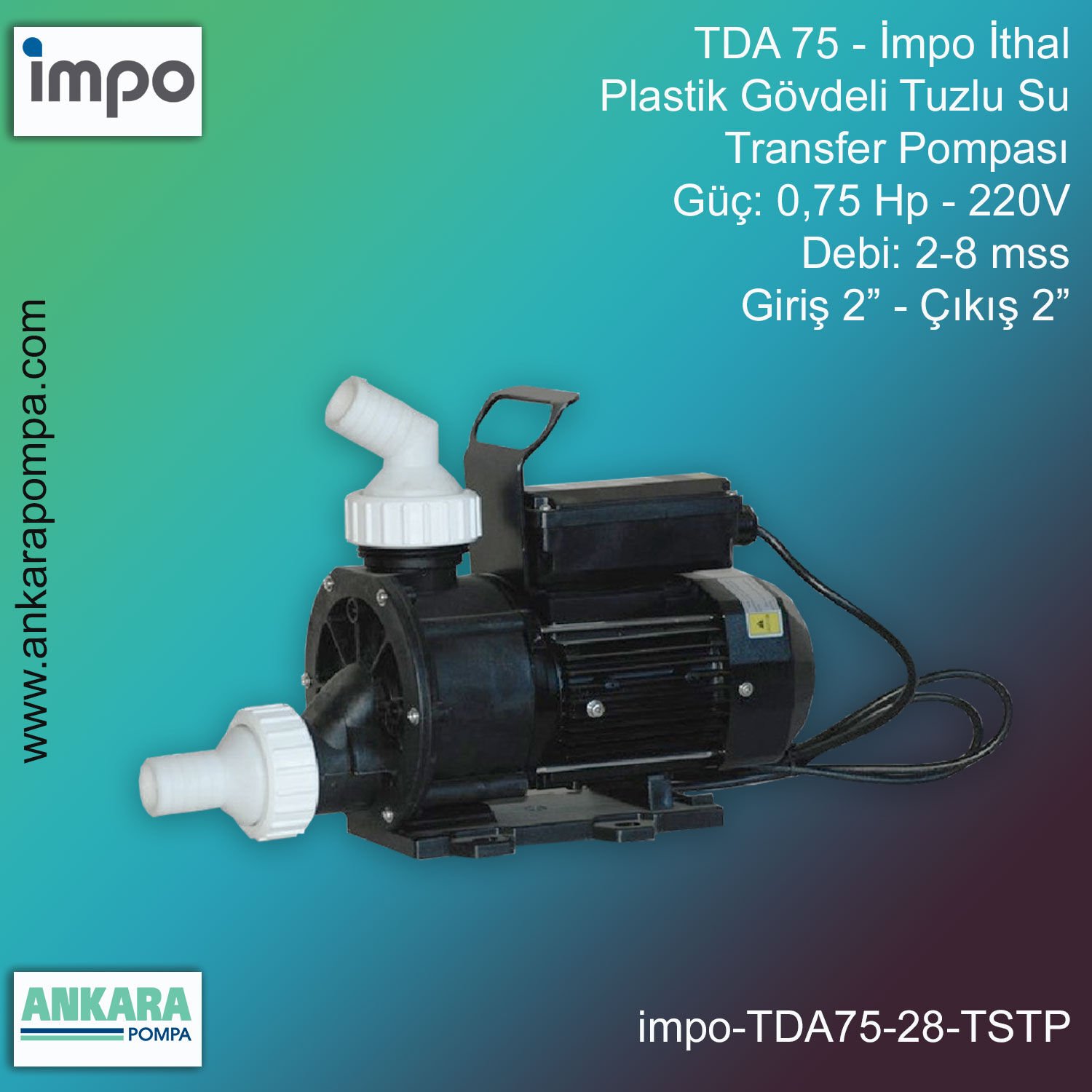 İmpo TDA 75 Tip - 0,75 Hp-220V Gücünde, 2-8 mss, Giriş 2''-Çıkış 2'', İthal, Plastik Gövdeli Tuzlu Su  Transfer Pompası