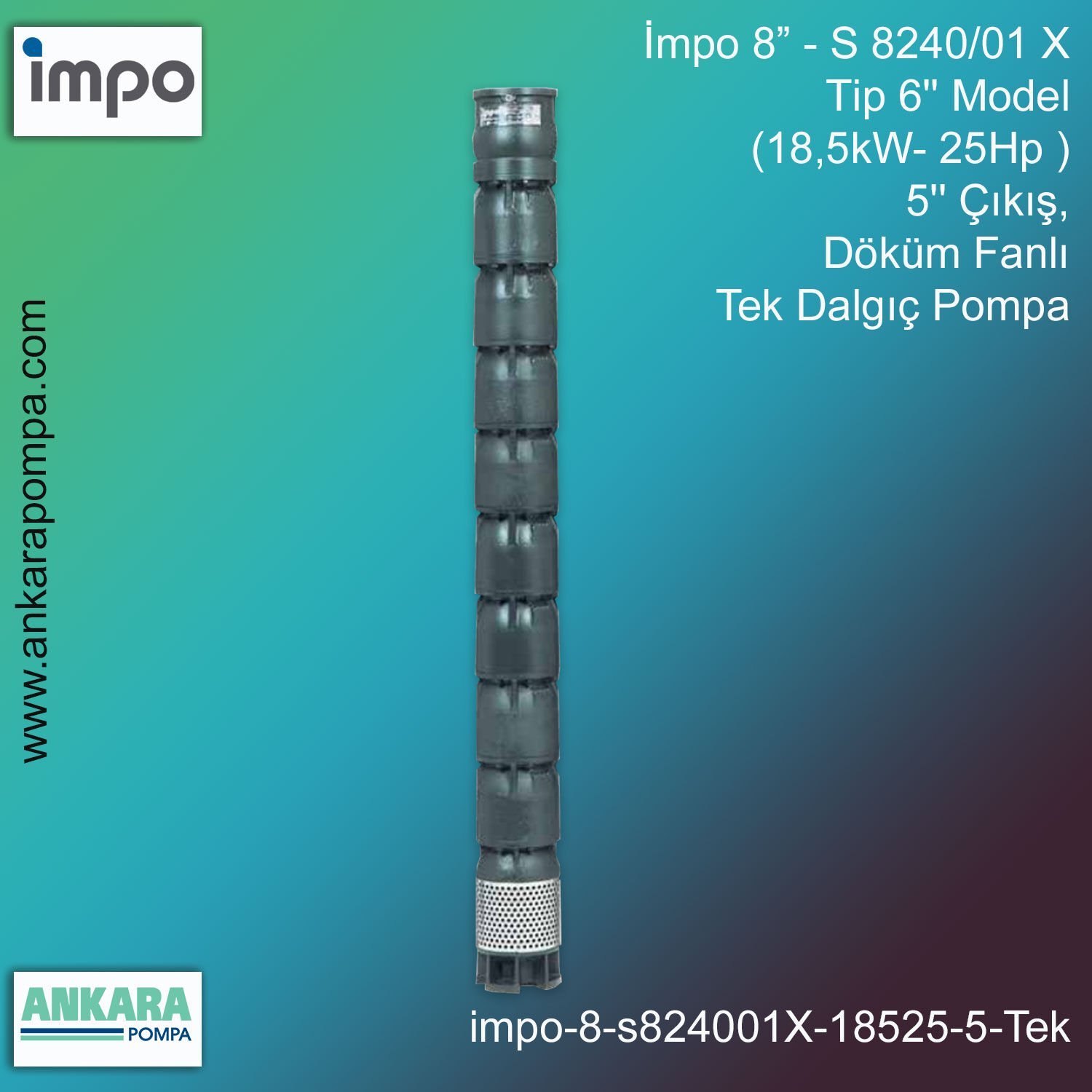 İmpo 8” - S 8240/01X Tip 6'' Model (18,5kW- 25Hp ), 5'' Çıkış, Döküm Fanlı Tek Dalgıç Pompa