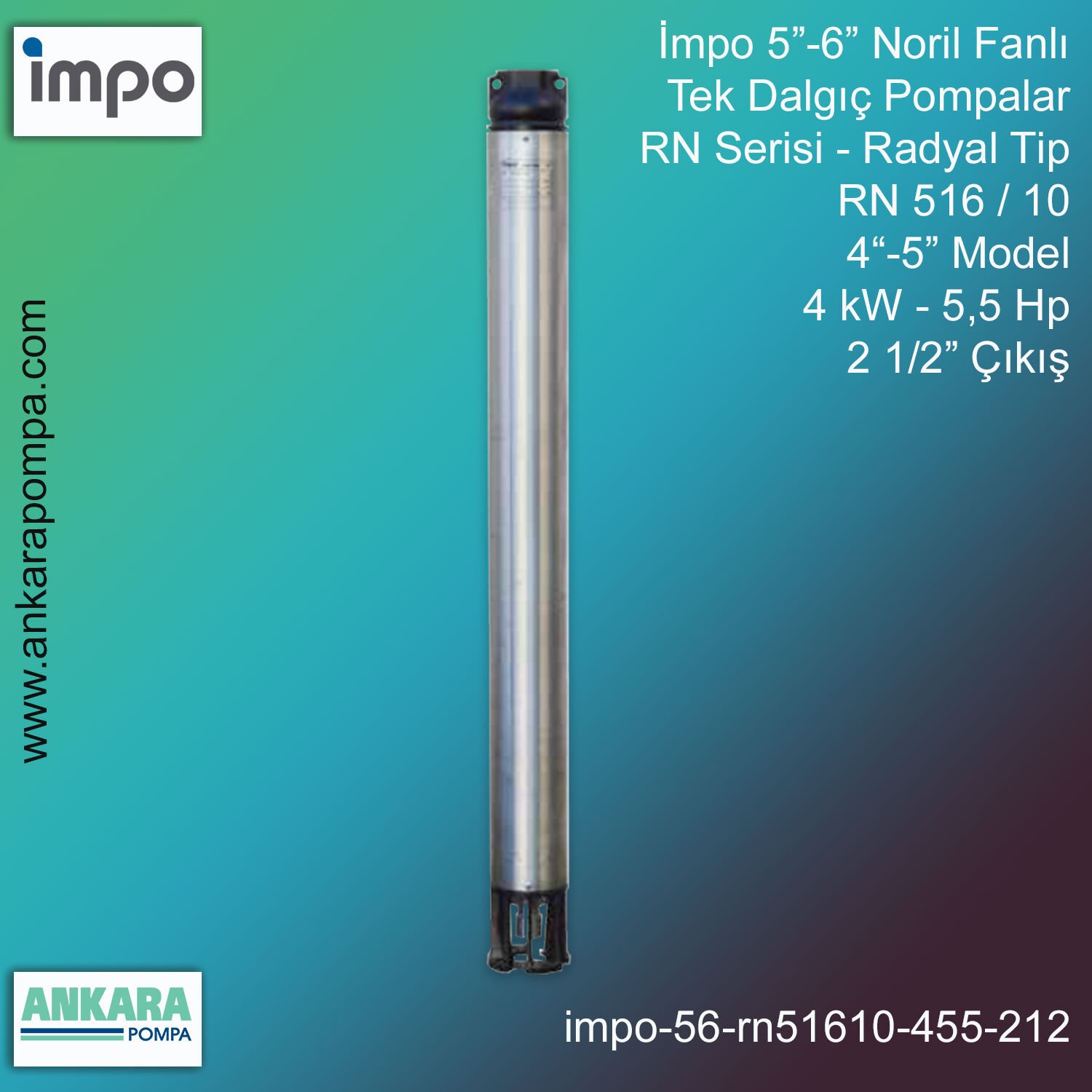 İmpo 5”-6'' - RN 516/10 Tip 4''-5'' Model (4kW- 5,5Hp ), 2 1/2'' Çıkış, Noril Fanlı, Tek Dalgıç Pompalar