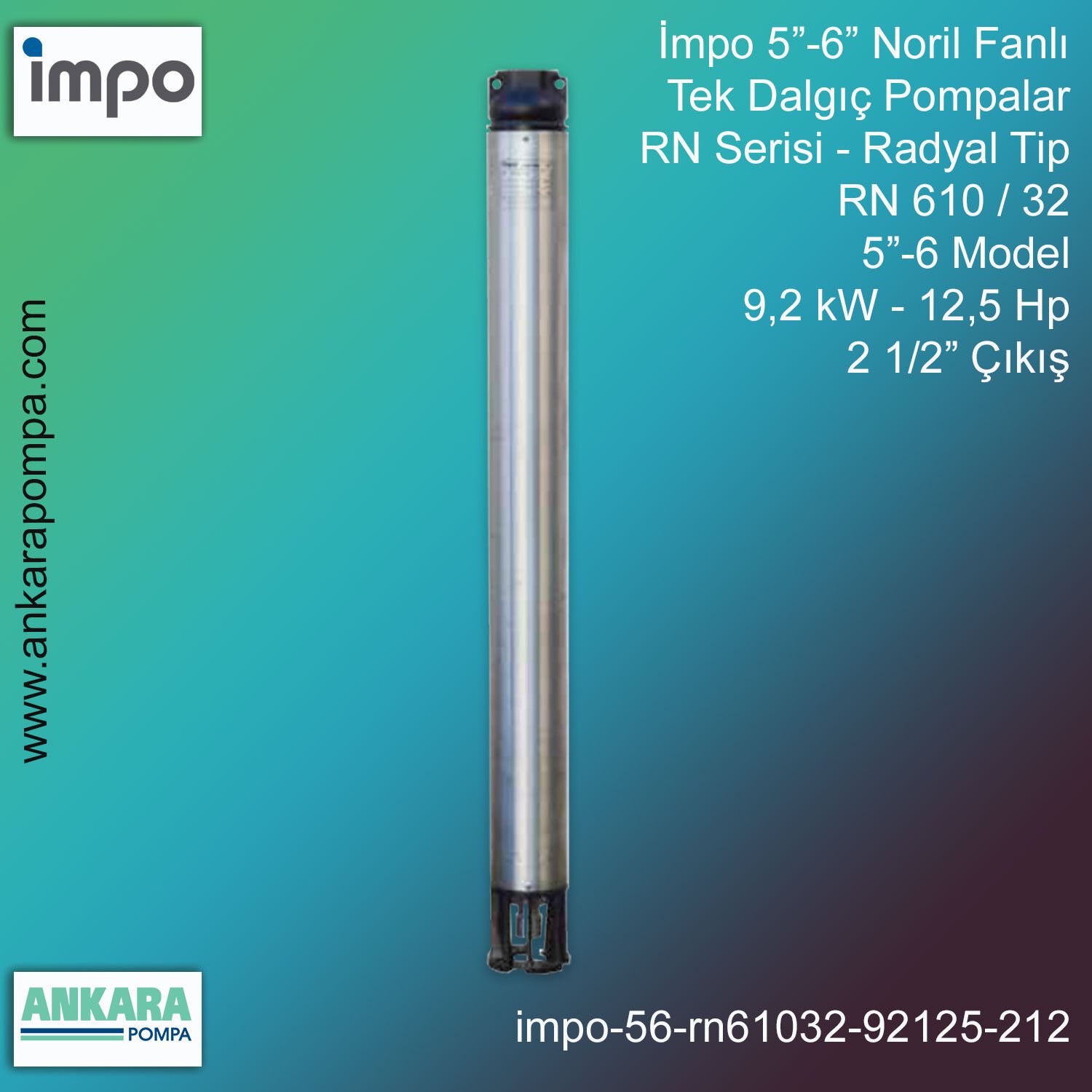 İmpo 5”-6'' - RN 610/32 Tip 5''-6'' Model (9,2kW- 12,5Hp ), 2 1/2'' Çıkış, Noril Fanlı, Tek Dalgıç Pompalar