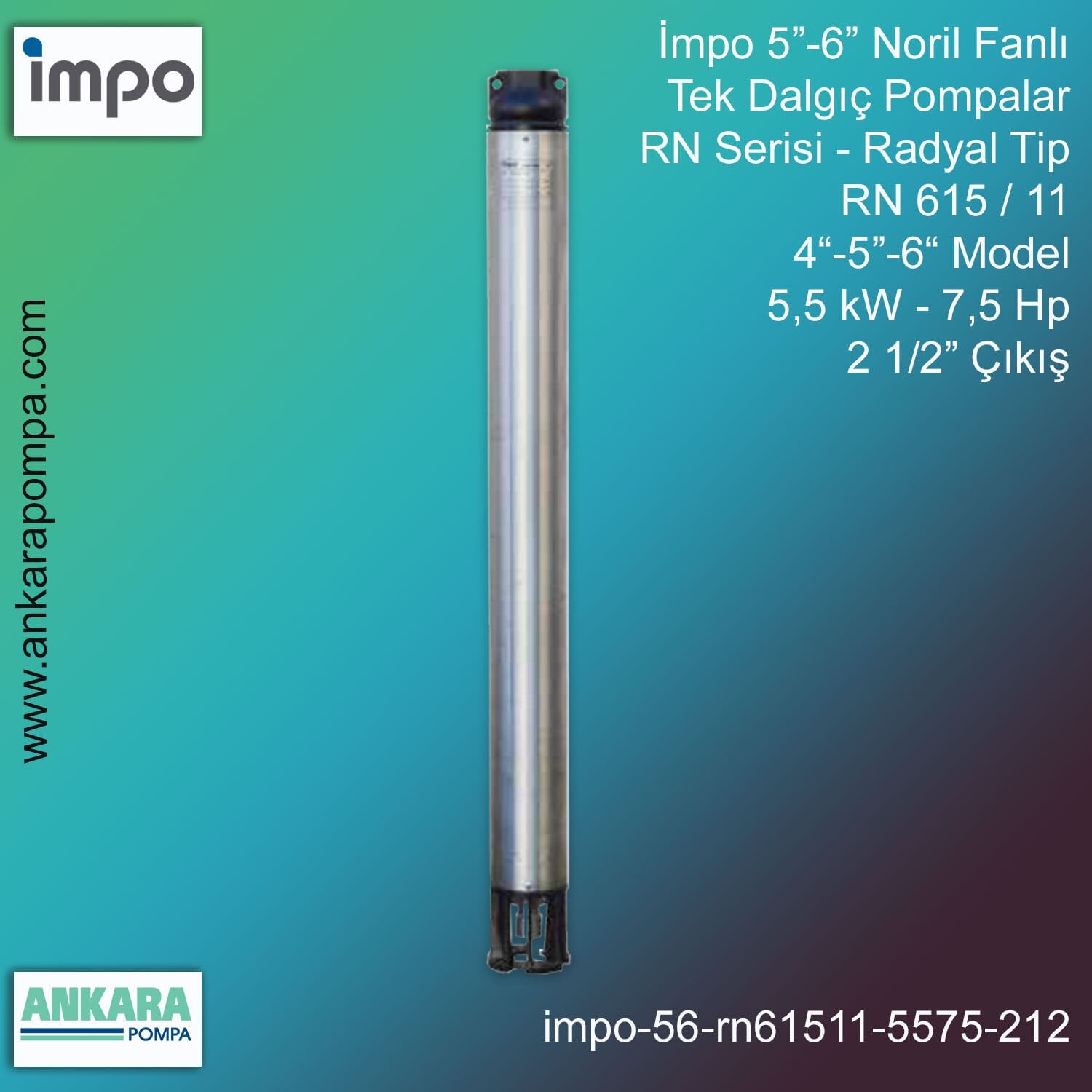 İmpo 5”-6'' - RN 615/11 Tip 4''-5''-6'' Model (5,5kW- 7,5Hp ), 2 1/2'' Çıkış, Noril Fanlı, Tek Dalgıç Pompalar