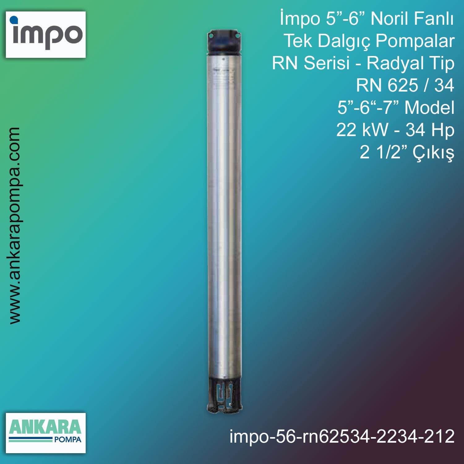 İmpo 5”-6'' - RN 625/34 Tip 5''-6''-7'' Model (22kW- 30Hp ), 2 1/2'' Çıkış, Noril Fanlı, Tek Dalgıç Pompalar