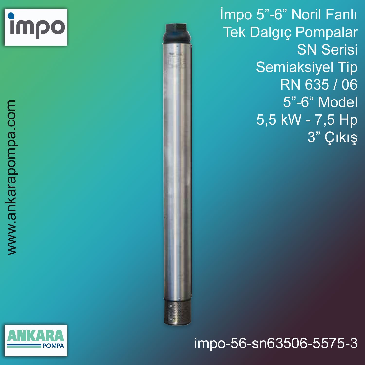 İmpo 5”-6'' - SN 635/06 Tip 5''-6'' Model (5,5kW- 7,5Hp ), 3'' Çıkış, Noril Fanlı, Tek Dalgıç Pompalar