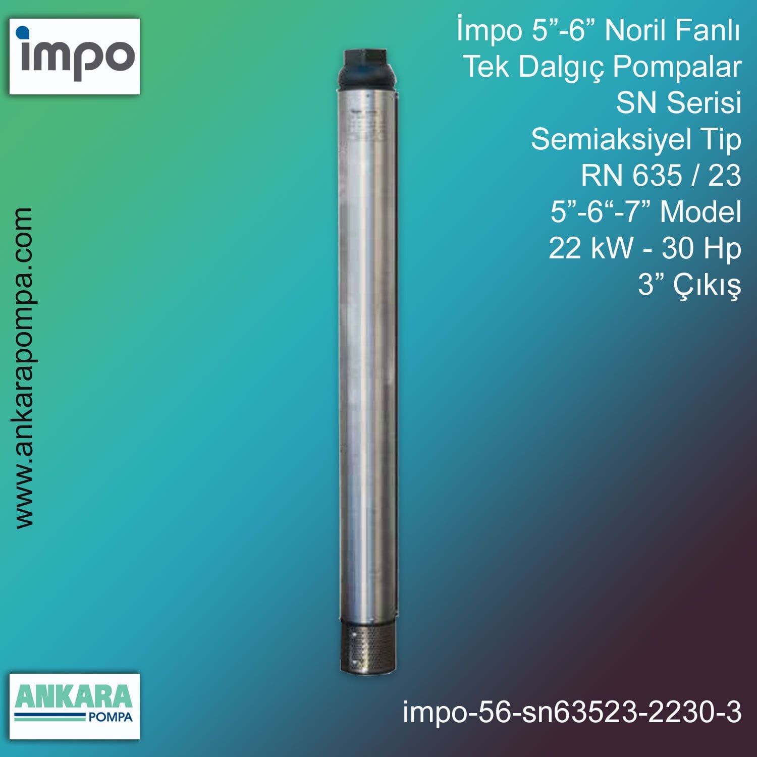İmpo 5”-6'' - SN 635/23 Tip 5''-6''-7'' Model (22kW- 30Hp ), 3'' Çıkış, Noril Fanlı, Tek Dalgıç Pompalar