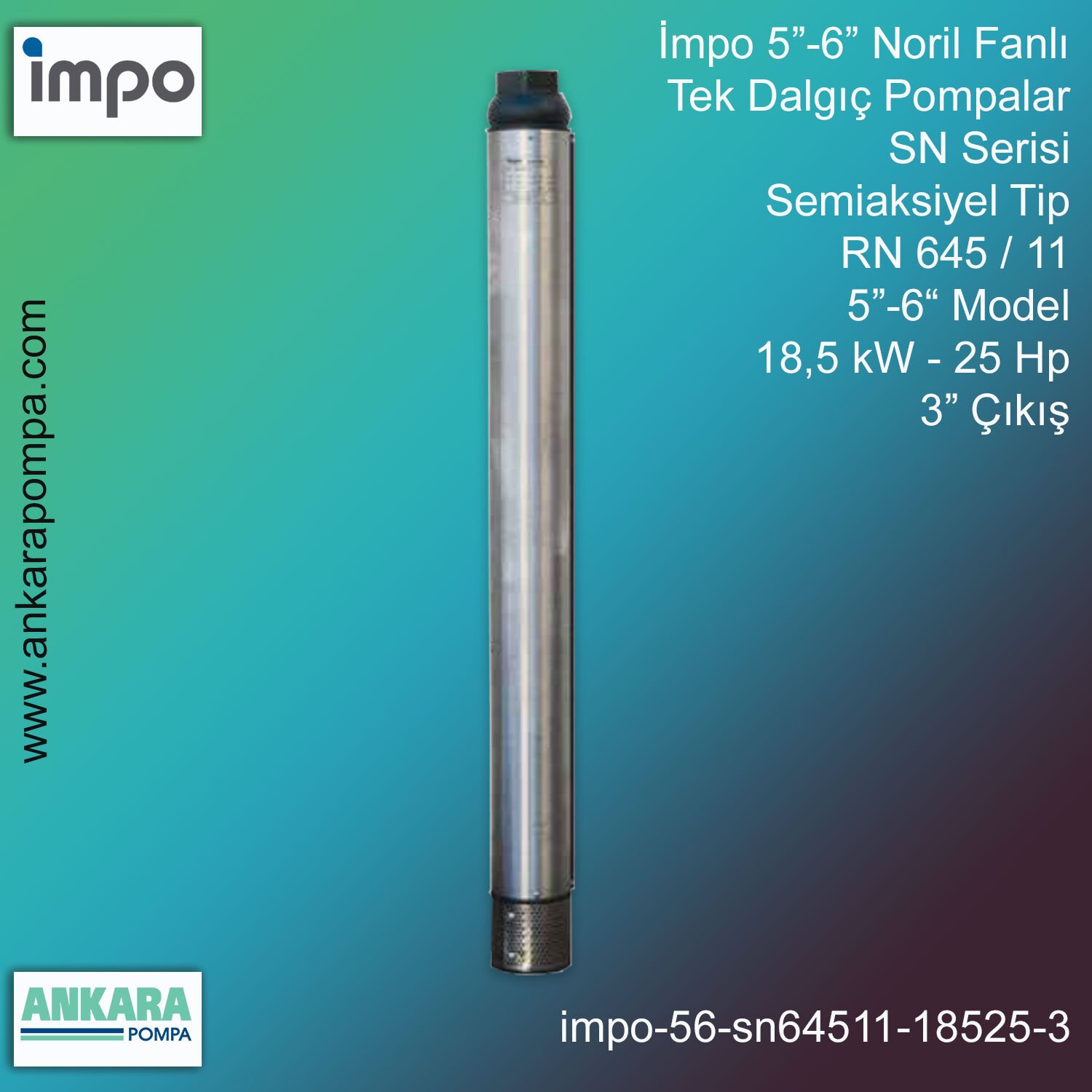 İmpo 5”-6'' - SN 645/11 Tip 5''-6'' Model (18,5kW- 25Hp ), 3'' Çıkış, Noril Fanlı, Tek Dalgıç Pompalar