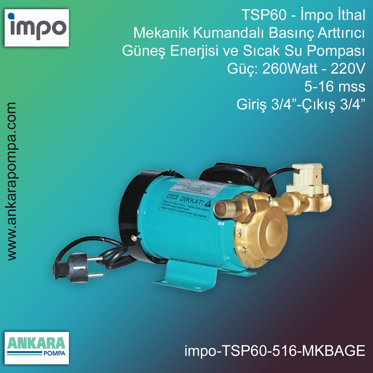 İmpo TSP60 Tip - 260Watt-220V Gücünde, 5-16 mss, Giriş 3/4''-Çıkış 3/4'', İthal, Mekanik Kumandalı, Basınç Arttırıcı Güneş Enerjisi ve Sıcak Su pompası
