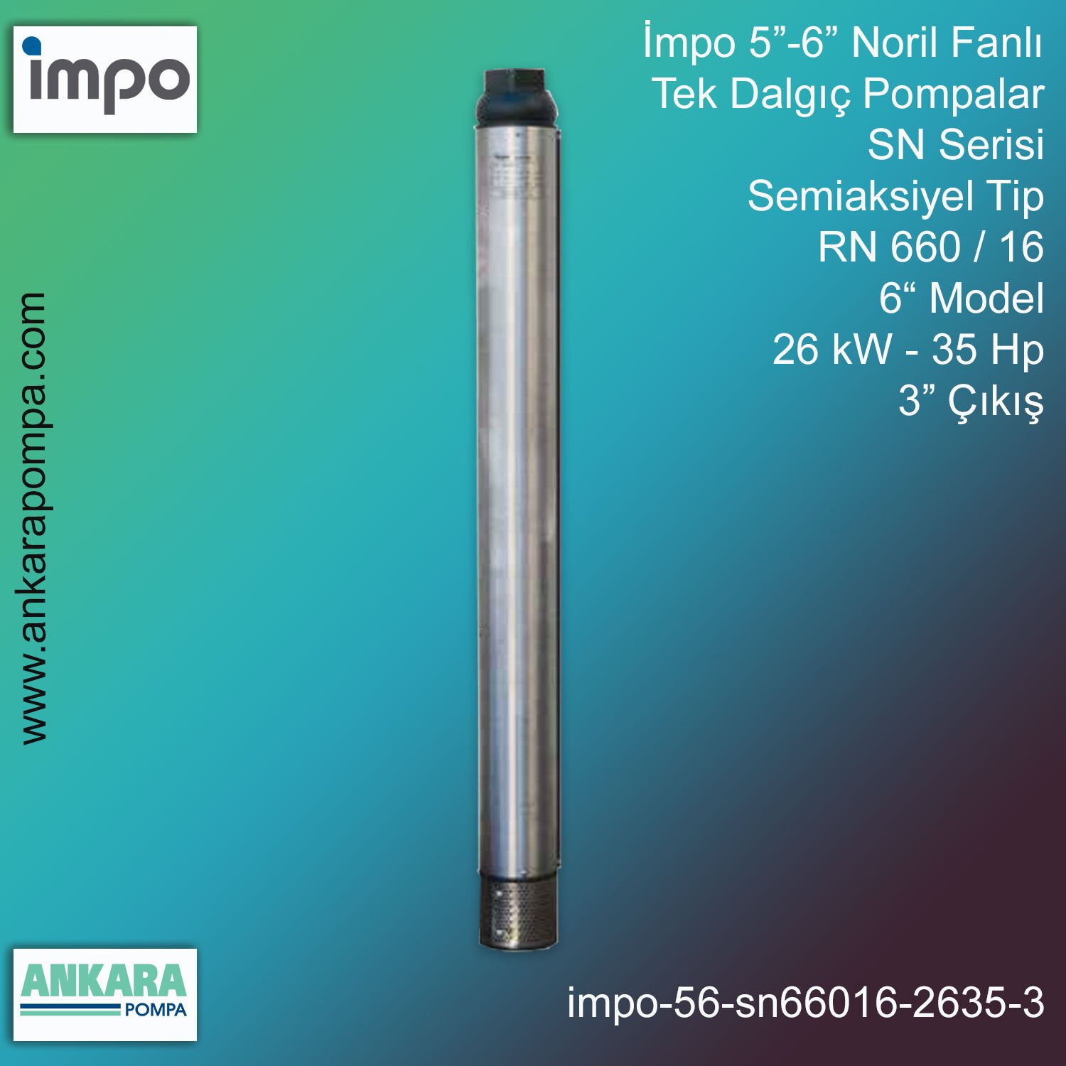 İmpo 5”-6'' - SN 660/16 Tip 6'' Model (26kW- 35Hp ), 3'' Çıkış, Noril Fanlı, Tek Dalgıç Pompalar