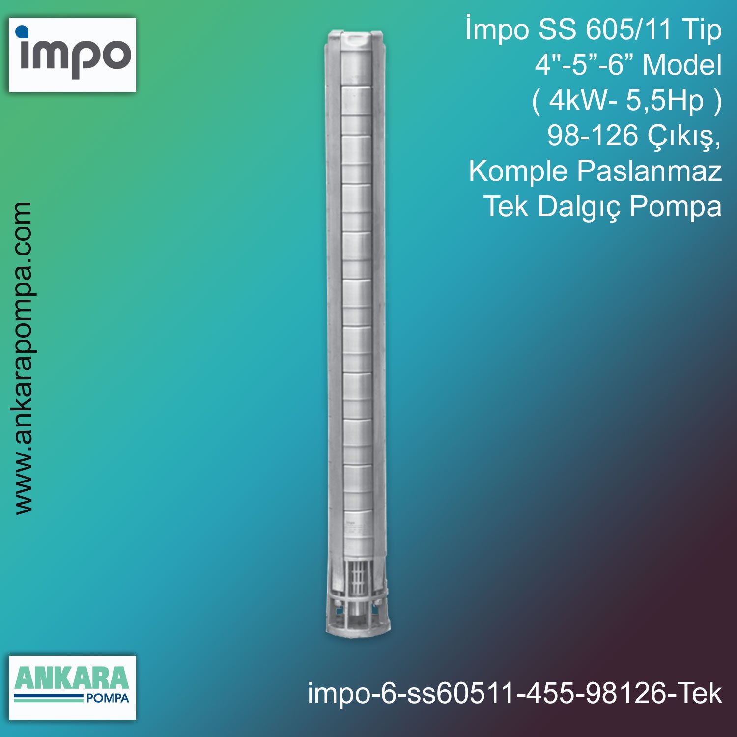İmpo SS 605/11 Tip 4''-5''-6'' Model (4kW- 5,5Hp ) 98-126 Çıkış, Komple Paslanmaz Tek Dalgıç Pompa
