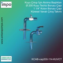 Ø 200 Kuyu Techiz Borusu Çapı, 1 1/4” Kolon Borusu Çapı, Küresel Vanalı Çıkış Takımı