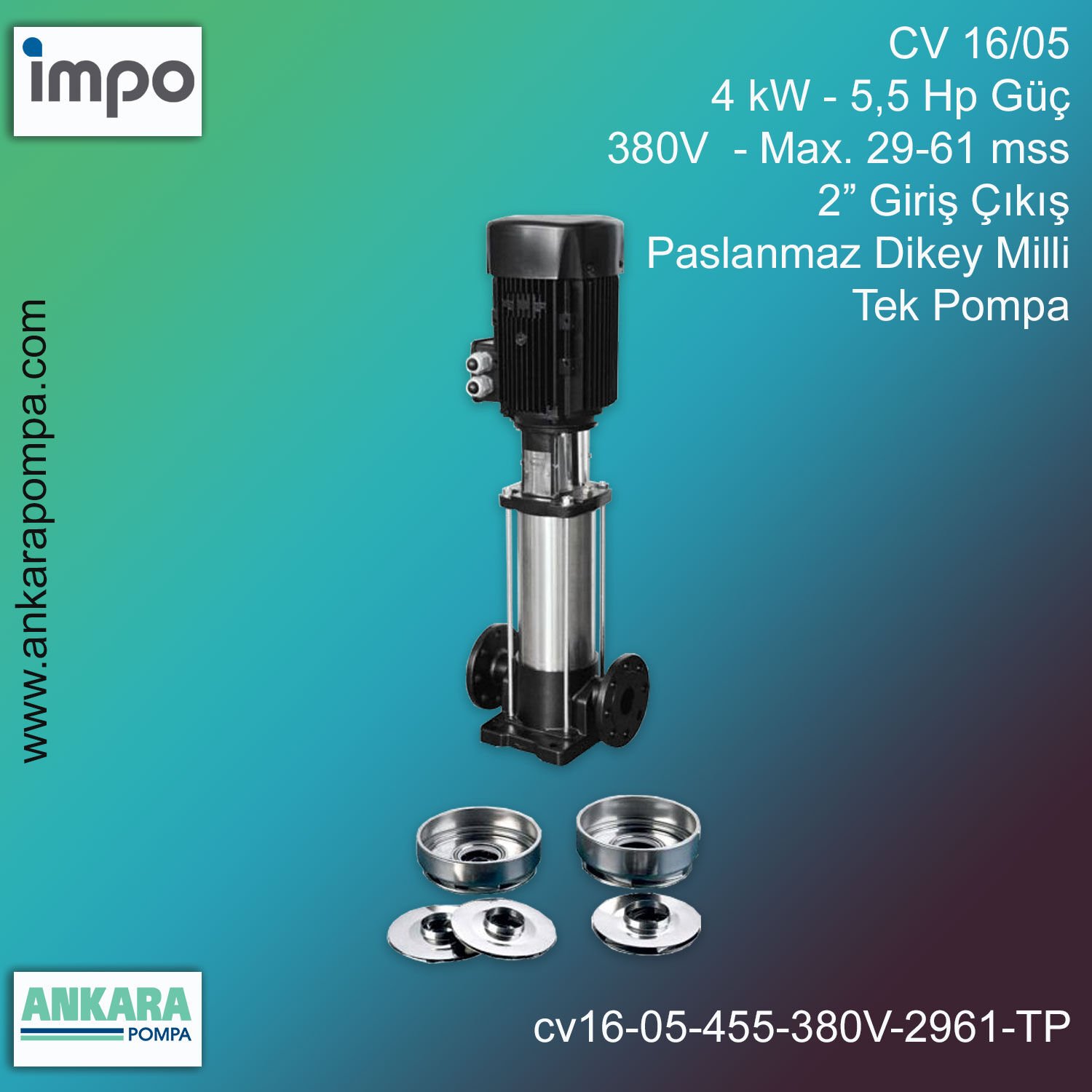 CV 16/05, 4 kW - 5,5 Hp Güç, 380V  - Max. 29-61 mss, 2” Giriş Çıkış, Paslanmaz Dikey Milli, Tek Pompa
