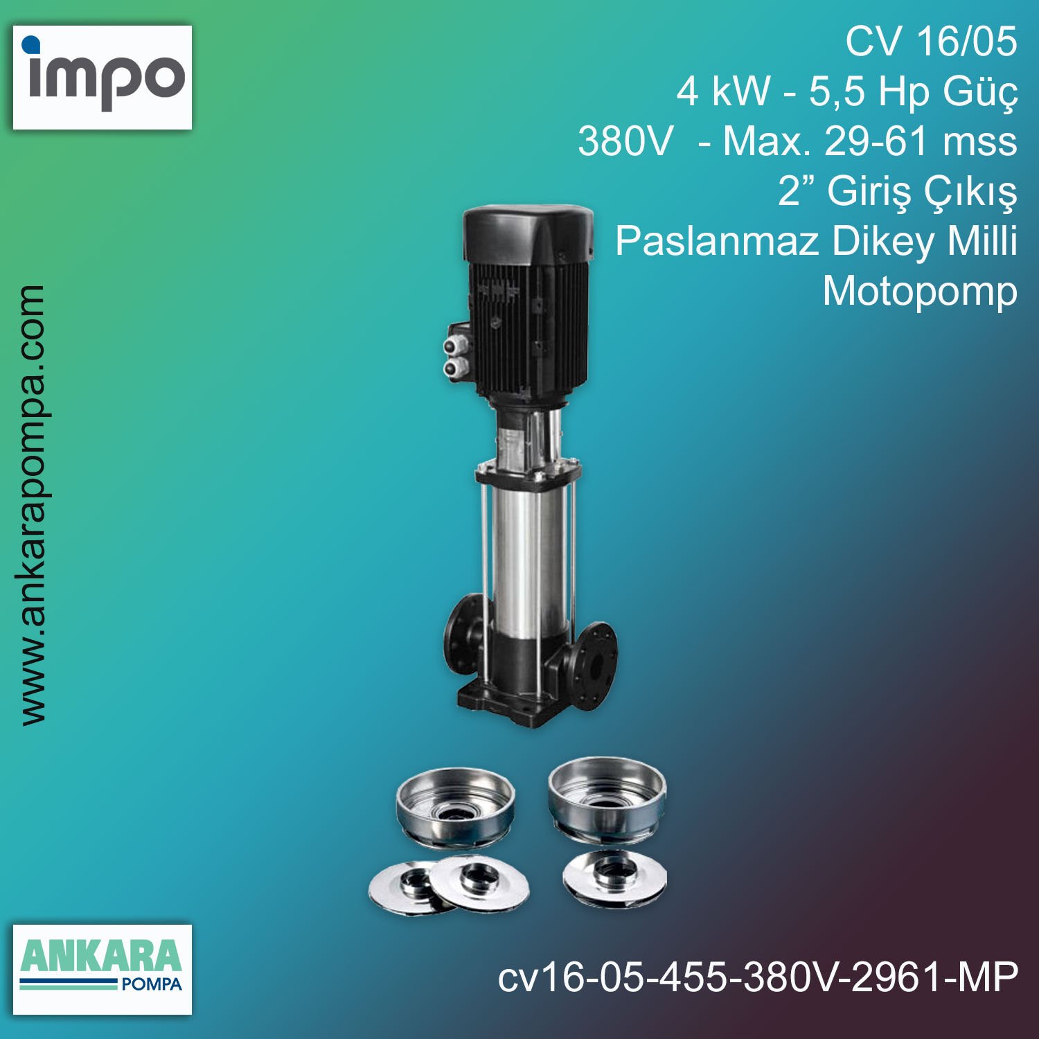 CV 16/05, 4 kW - 5,5 Hp Güç, 380V  - Max. 29-61 mss, 2” Giriş Çıkış, Paslanmaz Dikey Milli, Motopomp