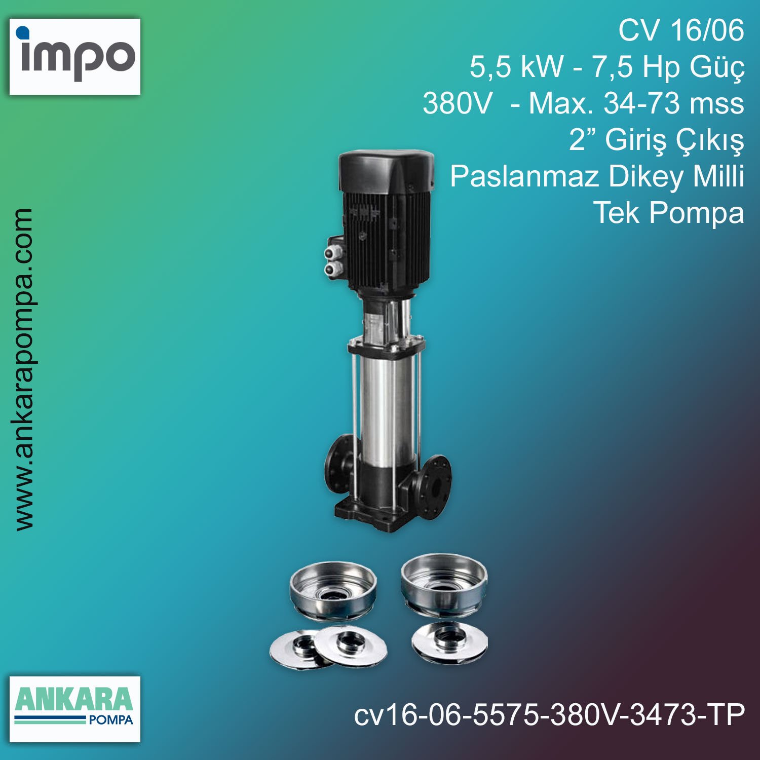 CV 16/06, 5,5 kW - 7,5 Hp Güç, 380V  - Max. 34-73 mss, 2” Giriş Çıkış, Paslanmaz Dikey Milli, Tek Pompa